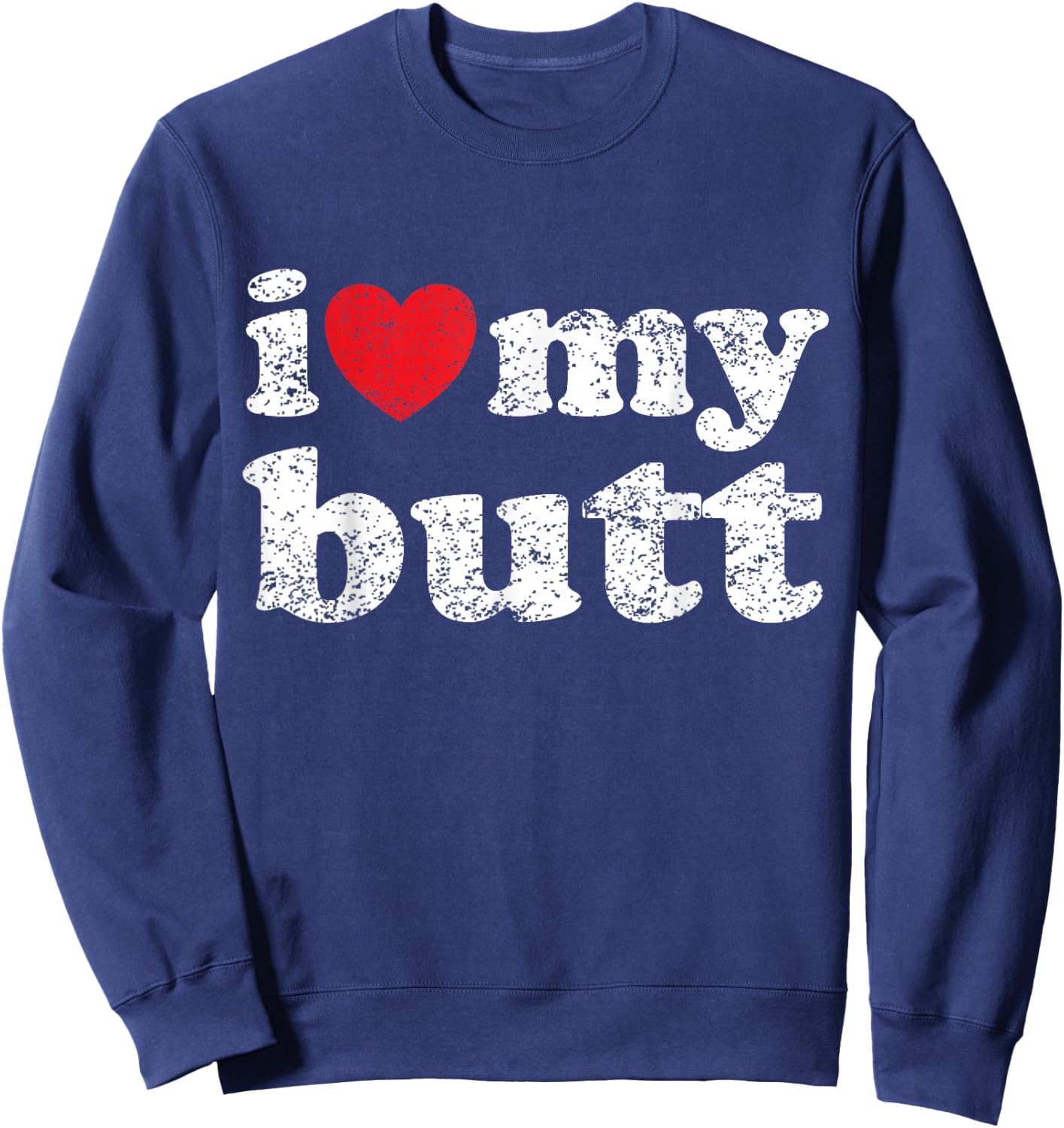 I Love My Butt Sweatshirt - Sweatshirt | Navy