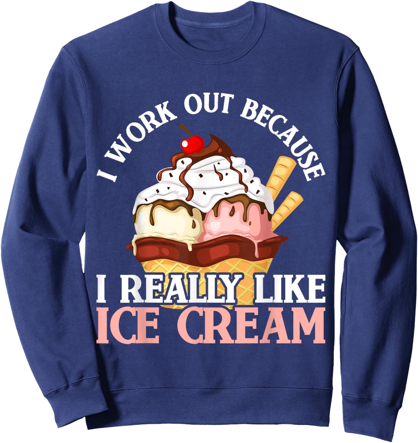I Work Out Because I Really Like Ice Cream Fitness Cheat Day Sweatshirt - Sweatshirt | Navy