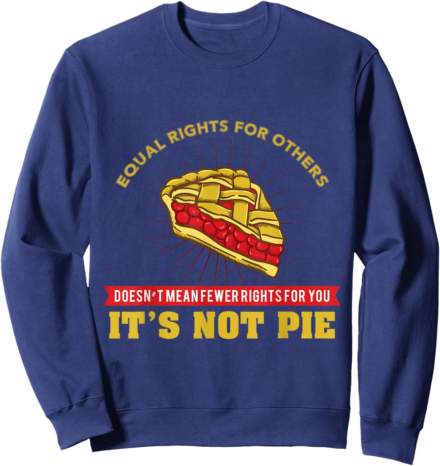Equal Rights It's Not Pie Sweatshirt - Sweatshirt | Navy