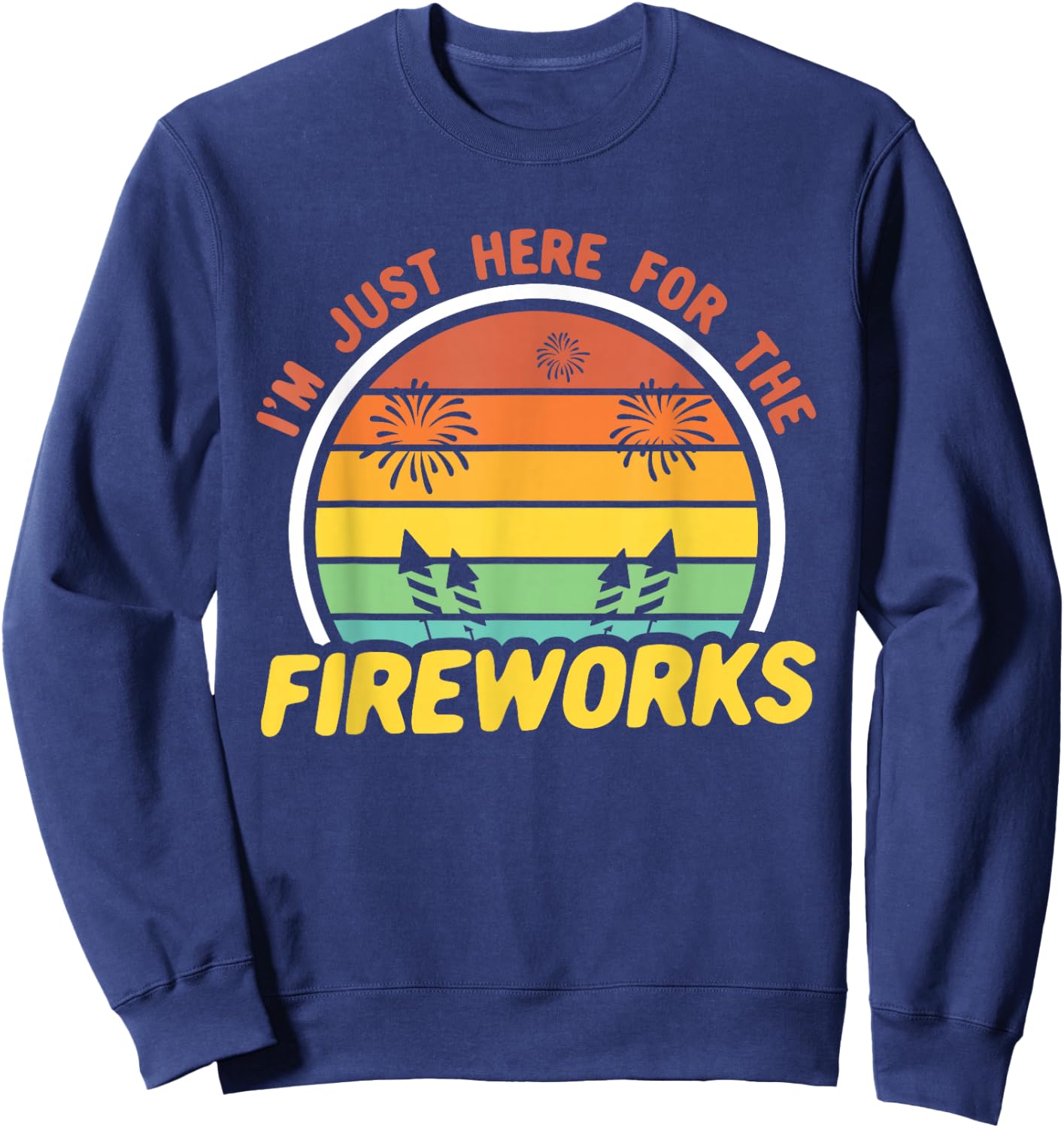 I'm Just Here For The Fireworks 4th of July Sweatshirt - Sweatshirt | Navy