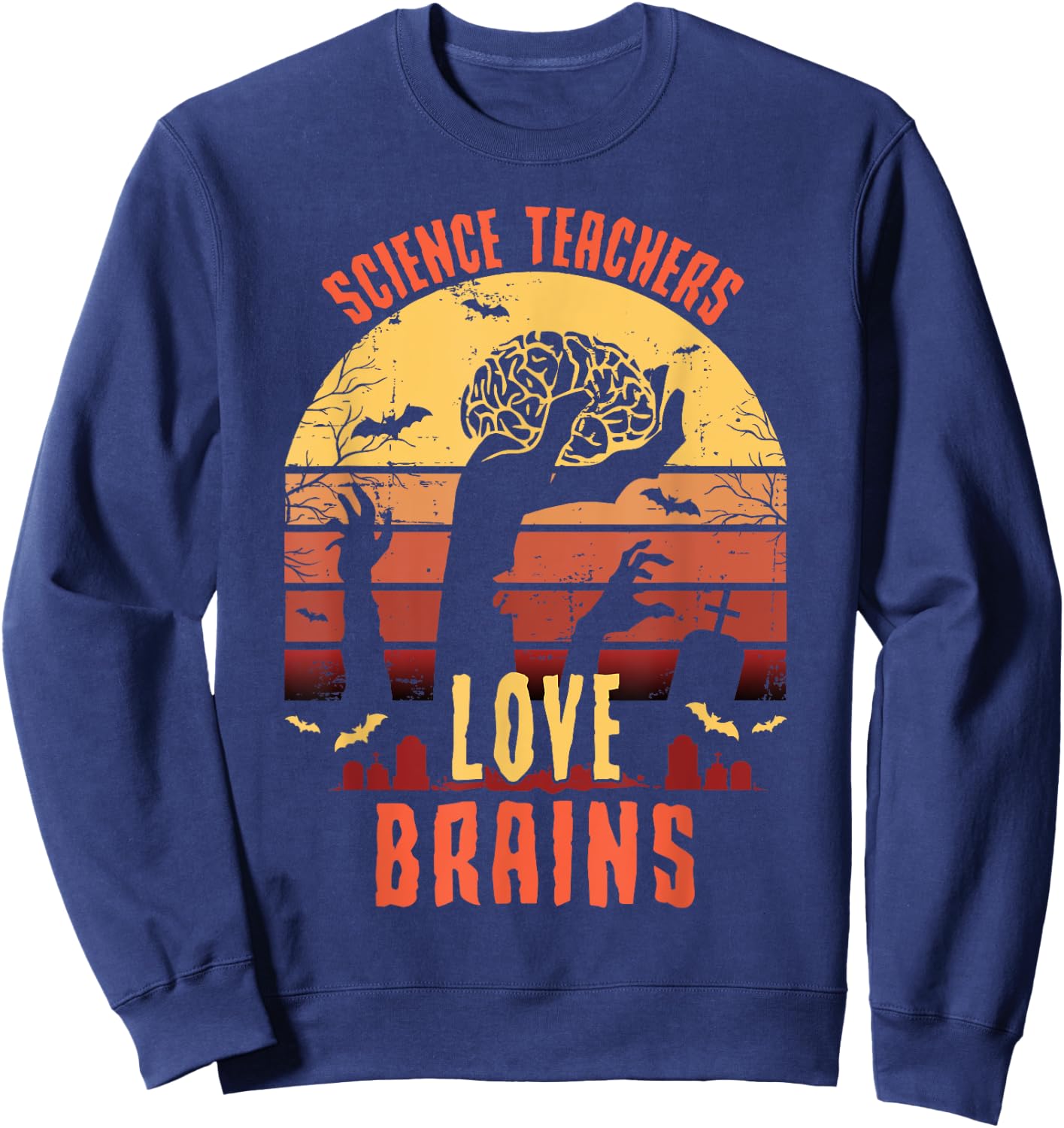 Science Teachers Love Brains - Science Teacher Halloween Sweatshirt - Sweatshirt | Navy