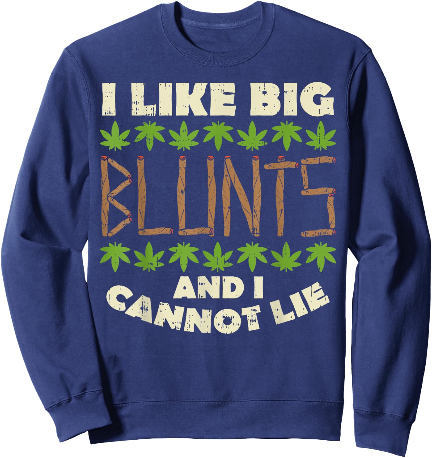 Like Big Blunts And I Cannot Lie Funny Weed Cannabis Gift Sweatshirt - Sweatshirt | Navy