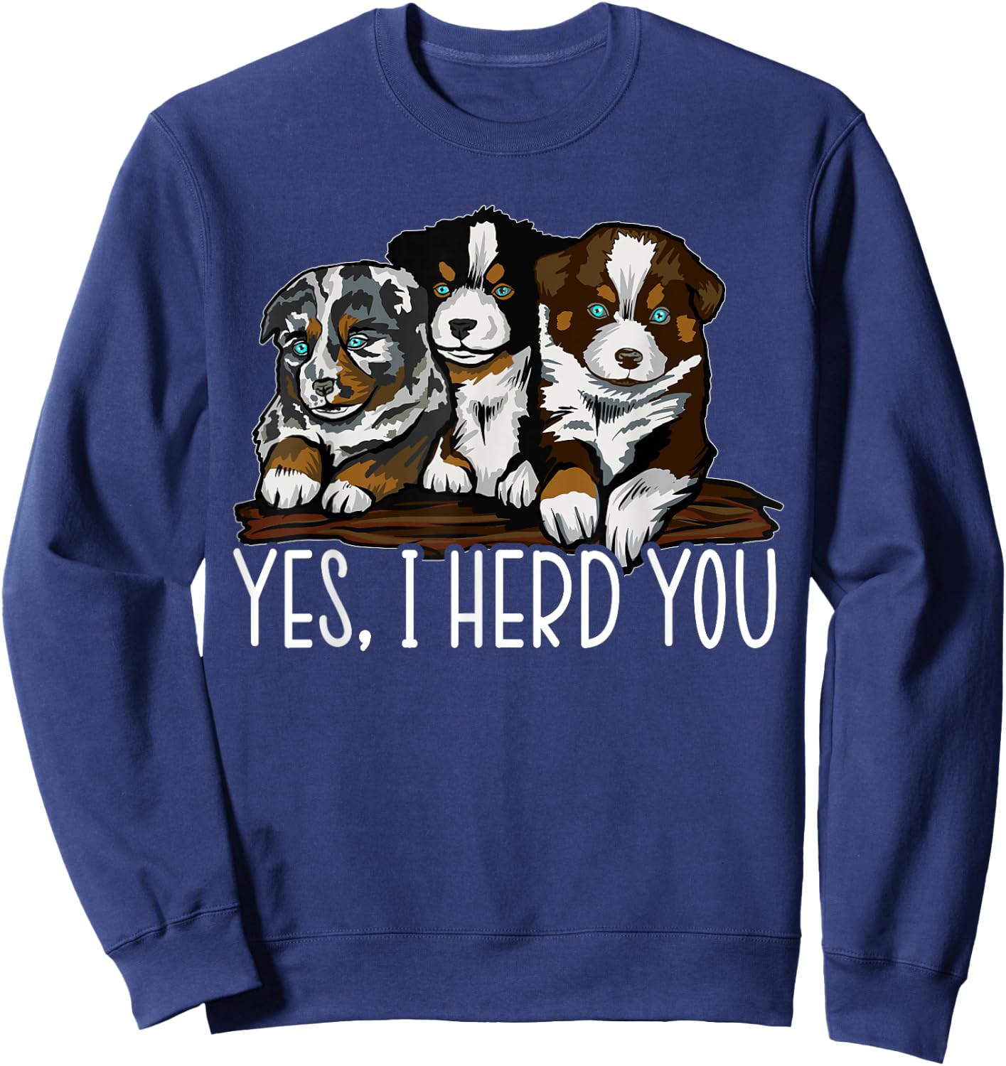 Yes I Herd You Australian Shepherd Dog Owner Aussie Puppy Women Kids Sweatshirt - Sweatshirt | Navy
