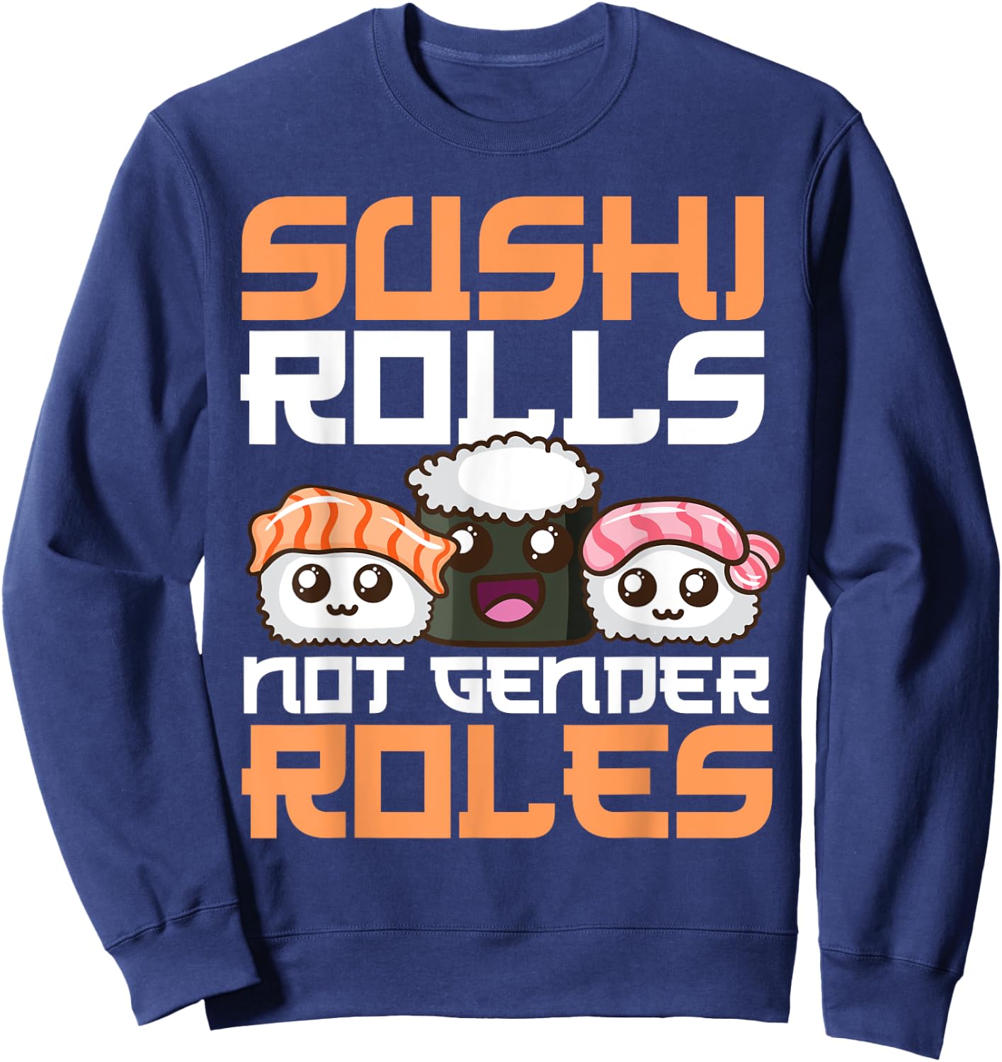 Funny Sushi Rolls Not Gender Roles Gift Feminists Sweatshirt - Sweatshirt | Navy