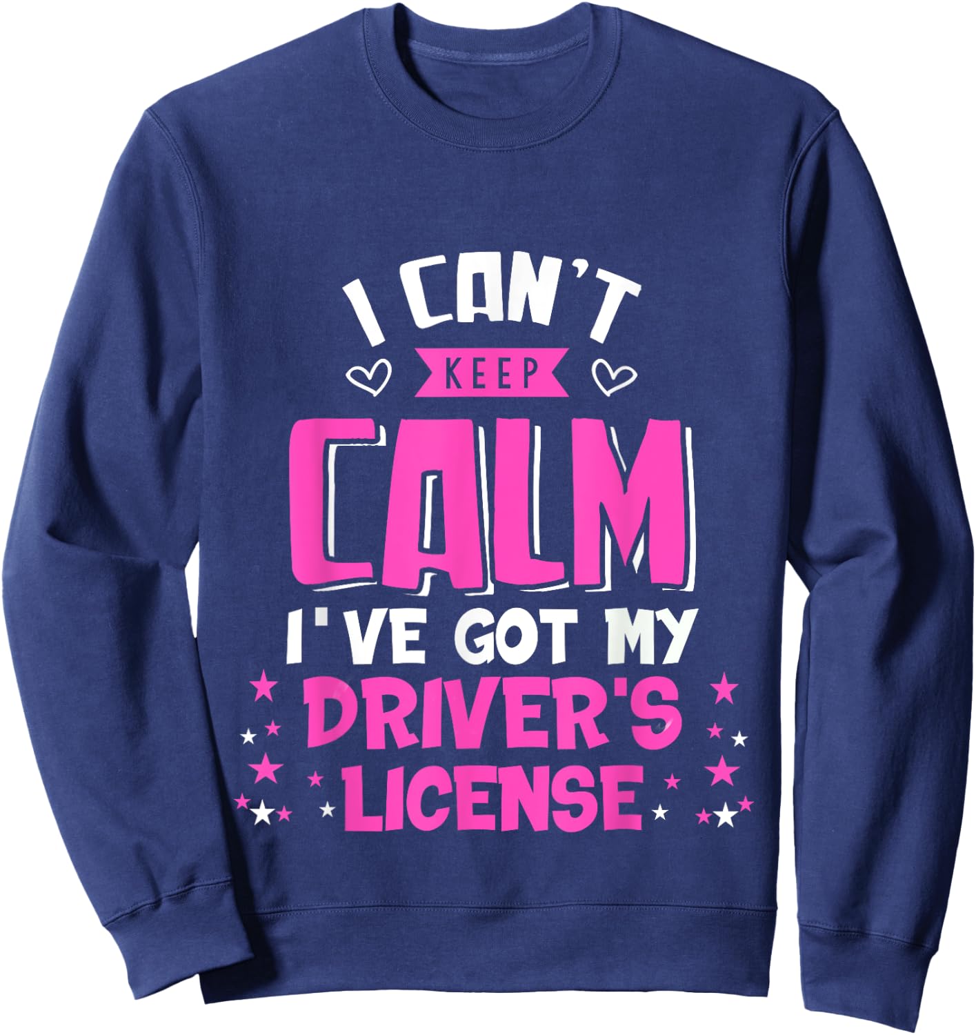 Funny Can't Keep Calm I've Got My Driver's License Sweatshirt - Sweatshirt | Navy
