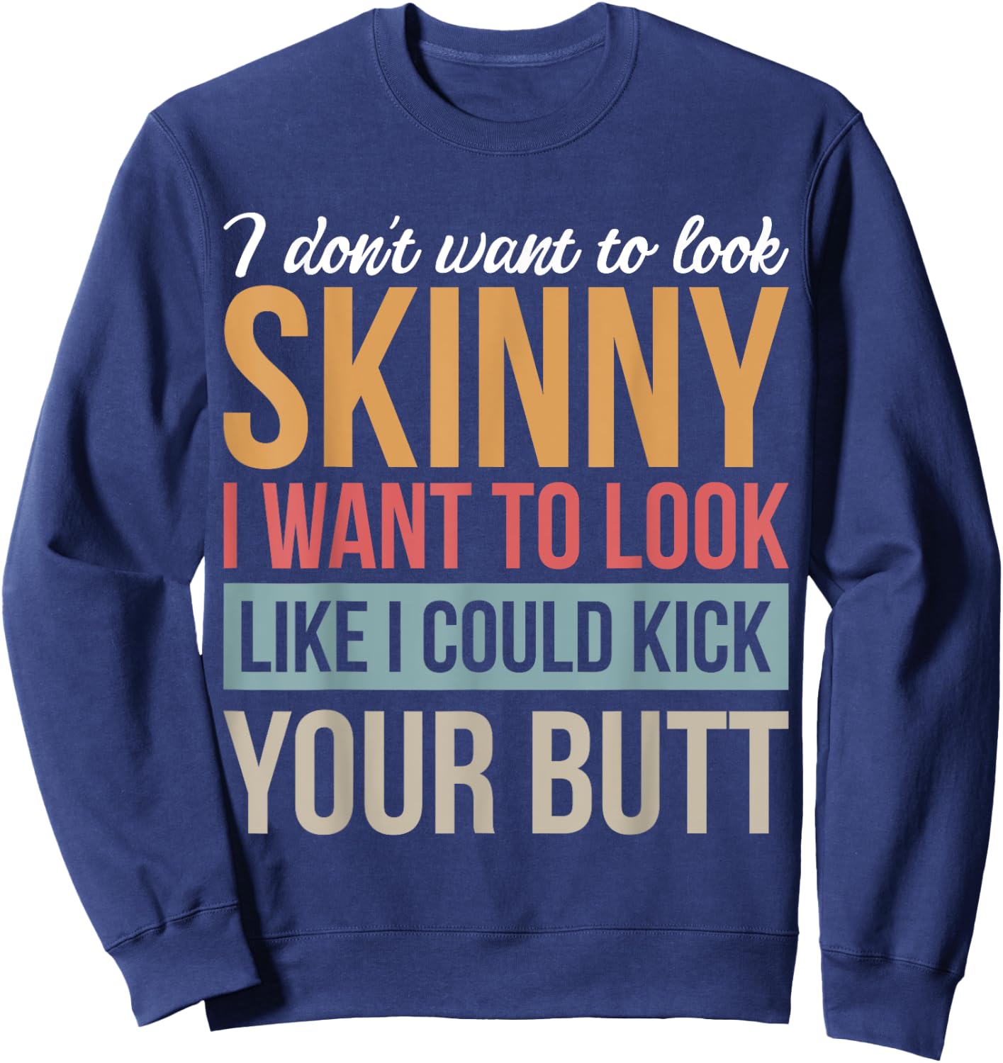 Athletic Inspiration Strength Training Gym I Don't Want To Look Skinny I Want To Look Like Black Men's Cotton Polyester Blend Sweatshirt - Sweatshirt | Navy