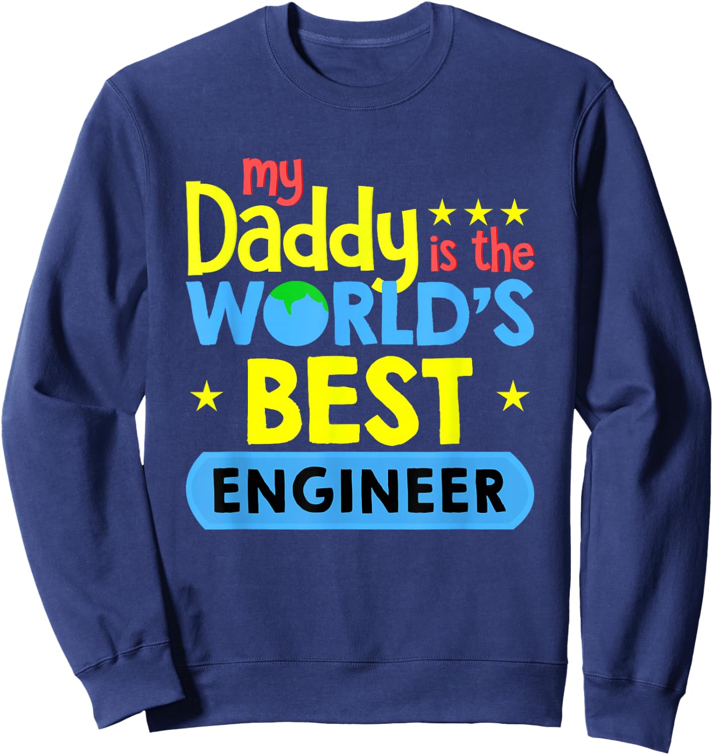 My Daddy Is World's Best Engineer Funny Engineering Sweatshirt - Sweatshirt | Navy