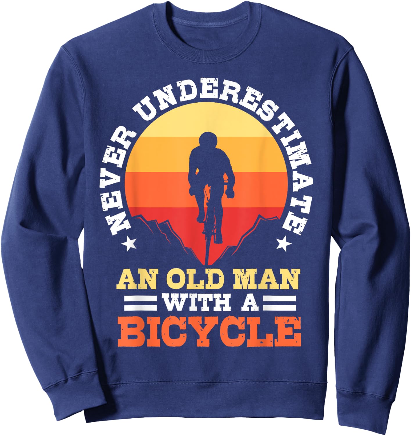 Never Underestimate An Old Man with A Bicycle Rider Gift Sweatshirt - Sweatshirt | Navy