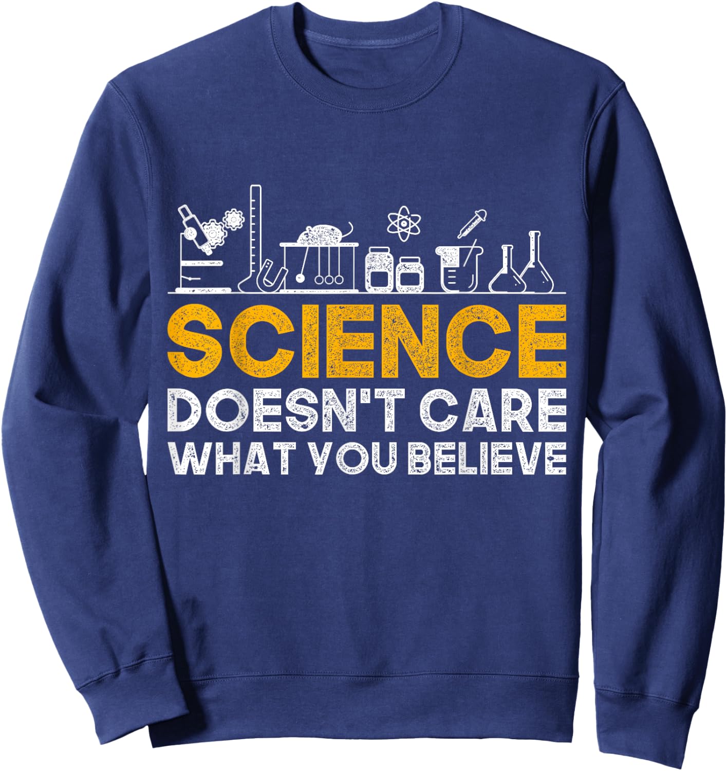 Science Doesnt Care What You Believe Science Sweatshirt - Sweatshirt | Navy