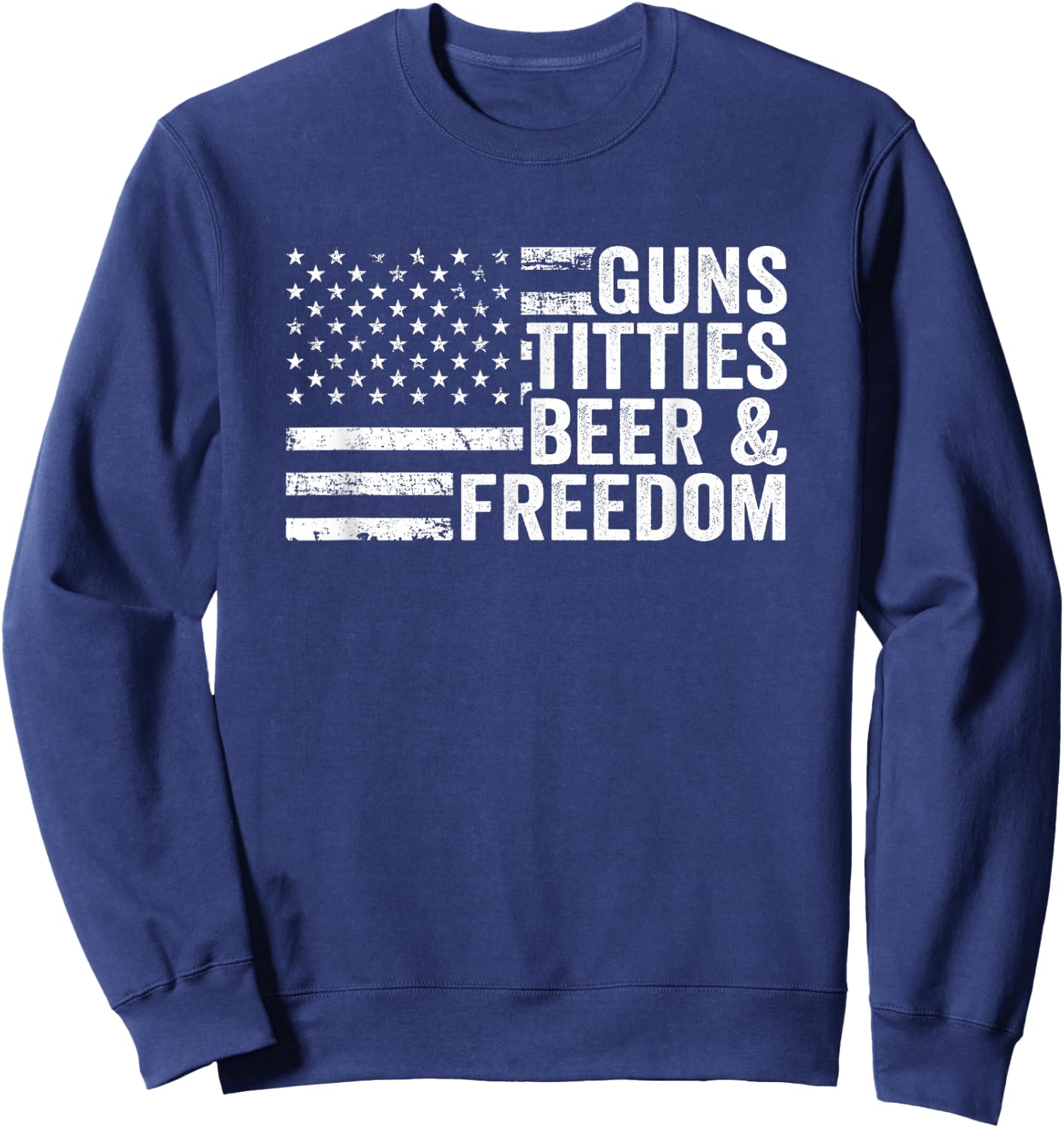 Guns Titties Beer & Freedom - Funny Drinking USA Flag Sweatshirt - Sweatshirt | Navy