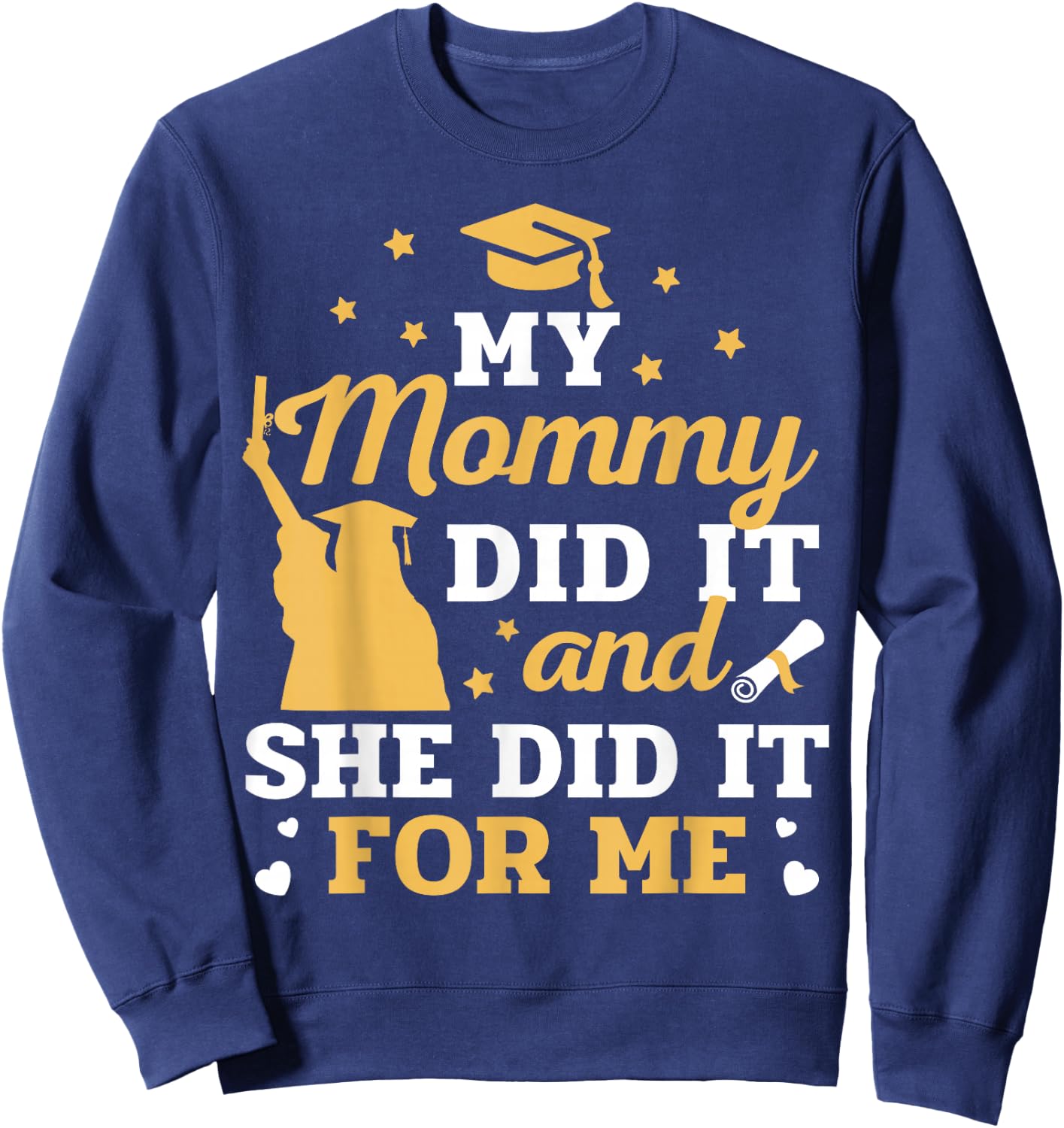My Mommy Did It and She Did It for Me Graduation Graduate Sweatshirt - Sweatshirt | Navy