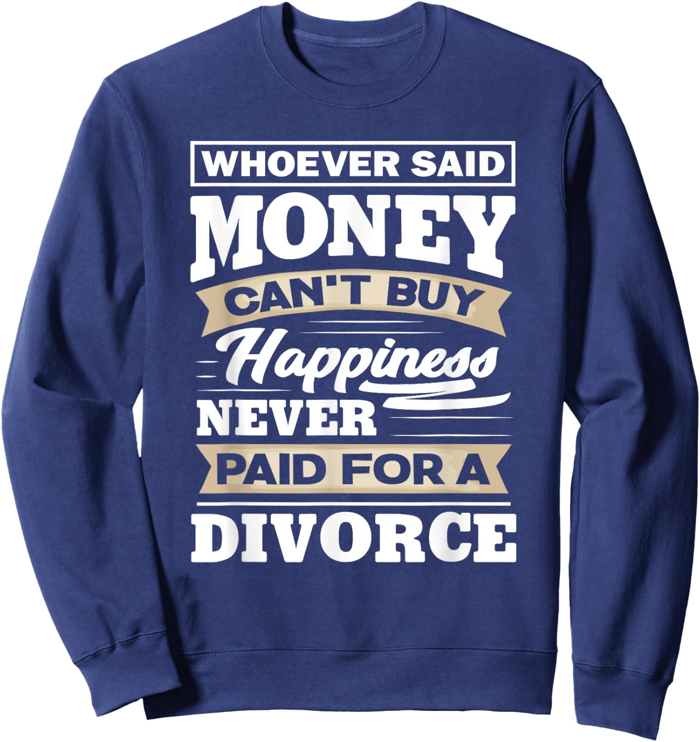 Whoever Said Money Can't Buy Happiness - Funny Divorce Gift Sweatshirt - Sweatshirt | Navy