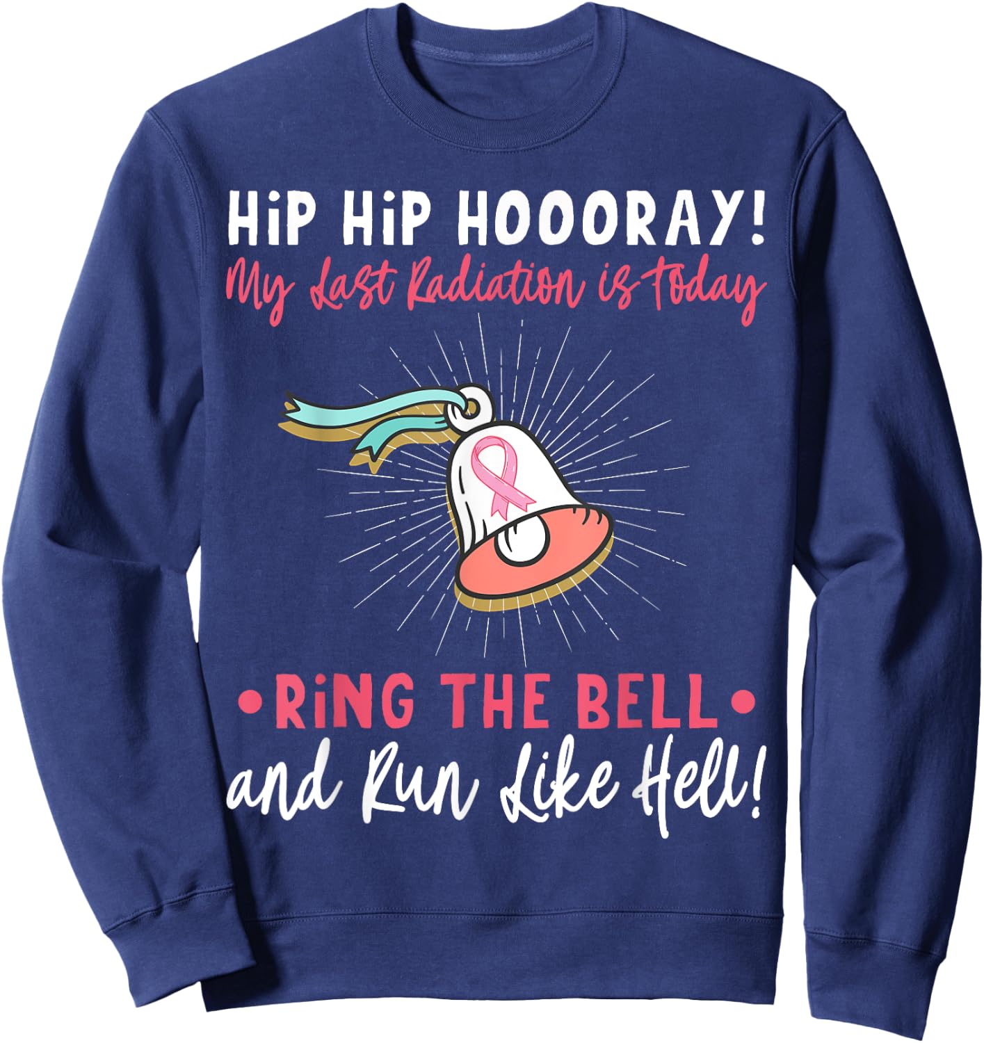 Hip Hip Hooray! My Last Radiation Is Today Awareness Cancer Sweatshirt - Sweatshirt | Navy