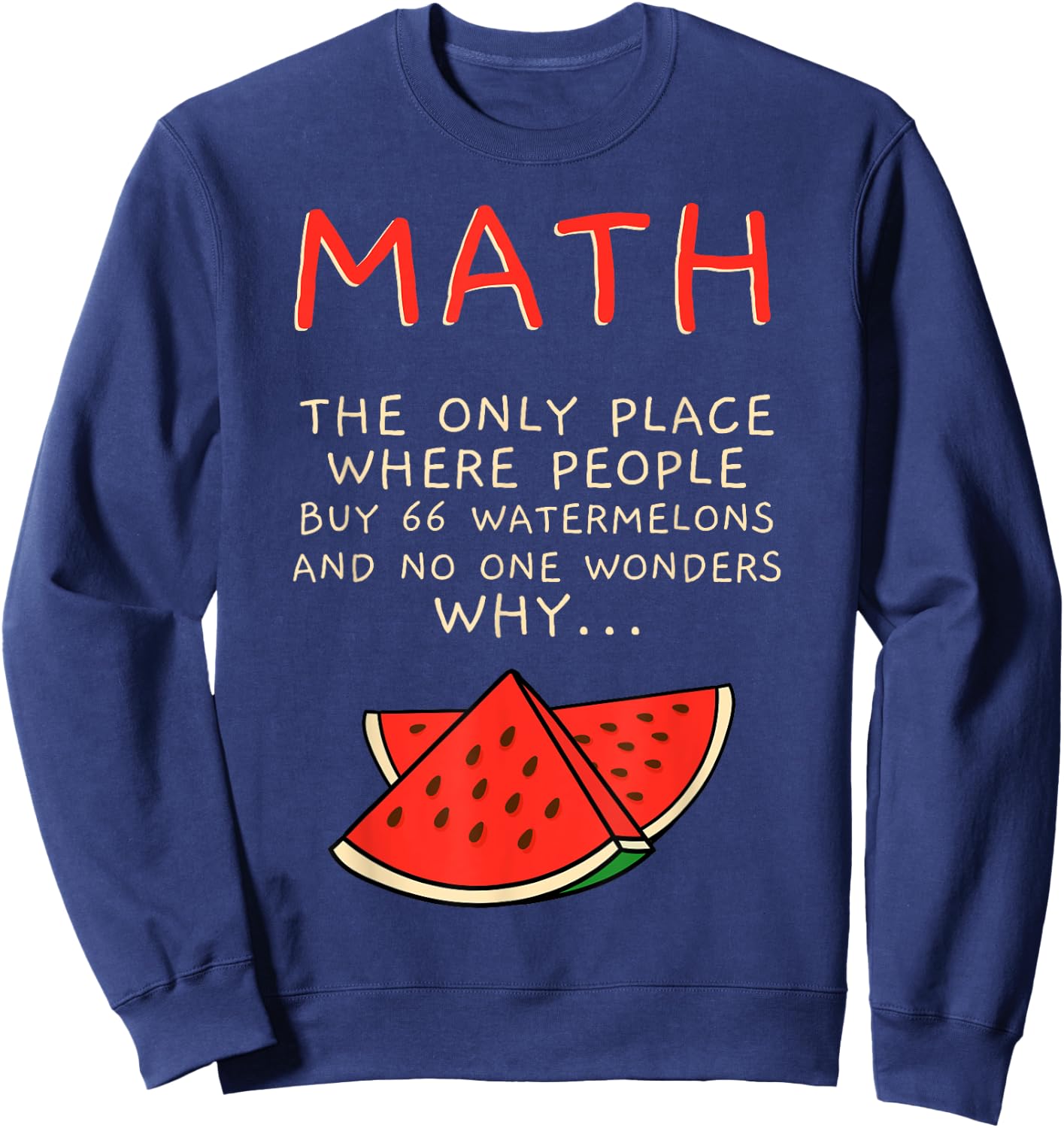 Math And Watermelons Mathematics Calculation Numbers Sweatshirt - Sweatshirt | Navy