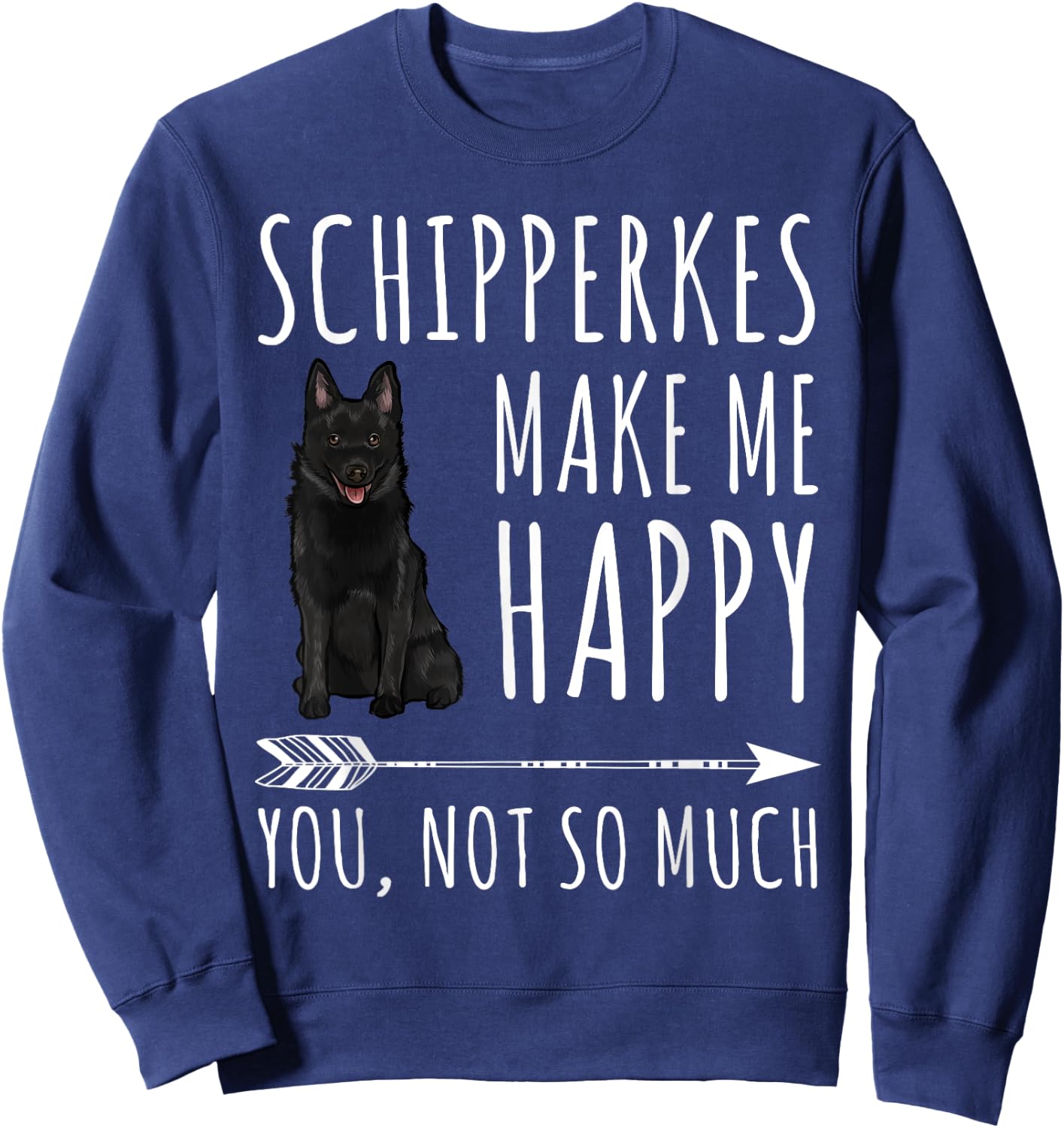 Schipperkes Make Me Happy You Not So Much Dog Lover Gift Women Sweatshirt - Sweatshirt | Navy
