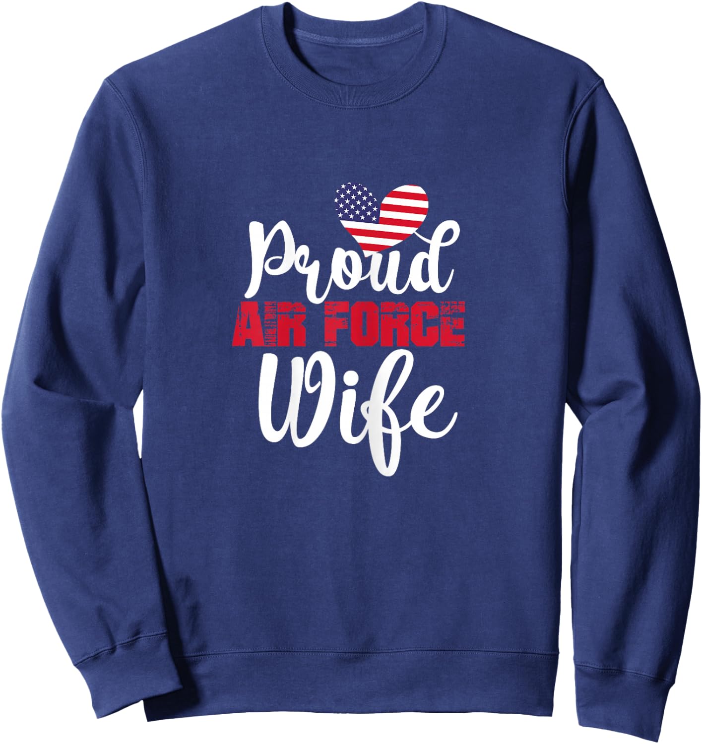 Proud Air Force Wife Veteran's Day Valentine's Day Sweatshirt - Sweatshirt | Navy