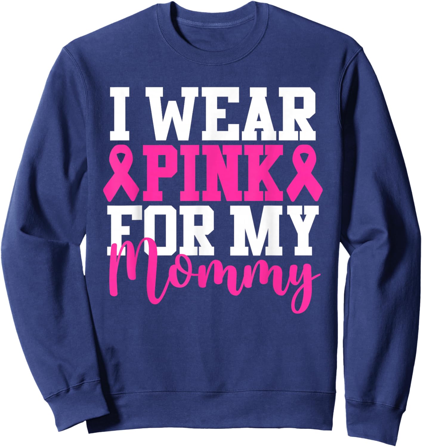 I Wear Pink For My Mommy Breast Cancer Awareness Sweatshirt - Sweatshirt | Navy