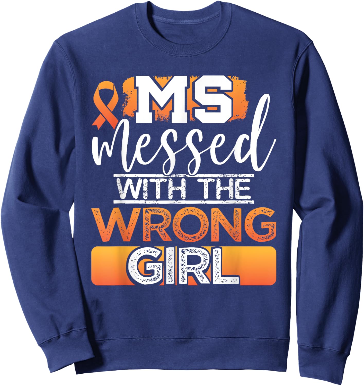 MS Messed With The Wrong Girl Multiple Sclerosis Awareness Sweatshirt - Sweatshirt | Navy