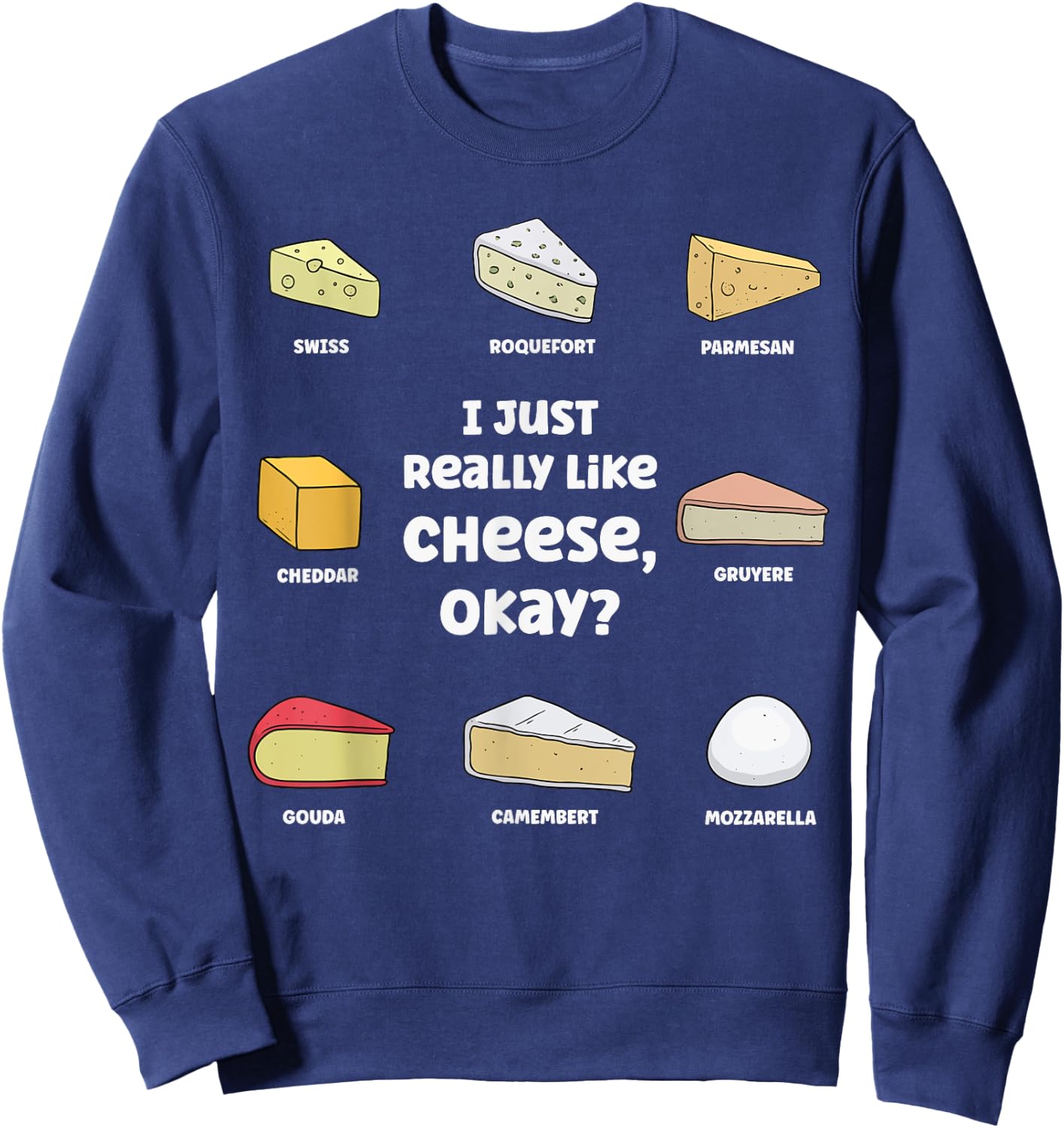 Funny I Just Really Like Cheese, Okay Cheese Lover Sweatshirt - Sweatshirt | Navy