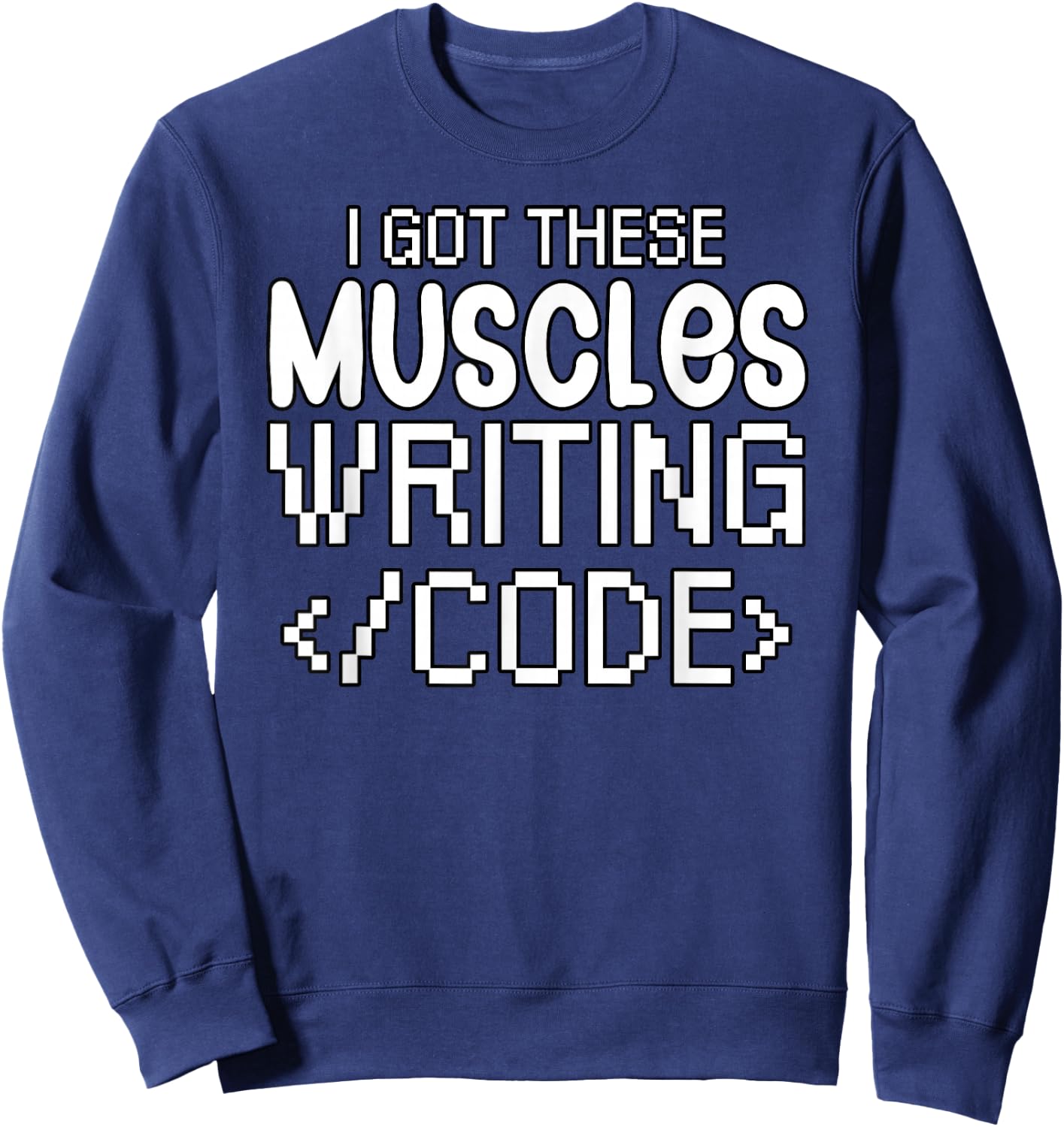 Software developer I got these muscles writing code Sweatshirt - Sweatshirt | Navy