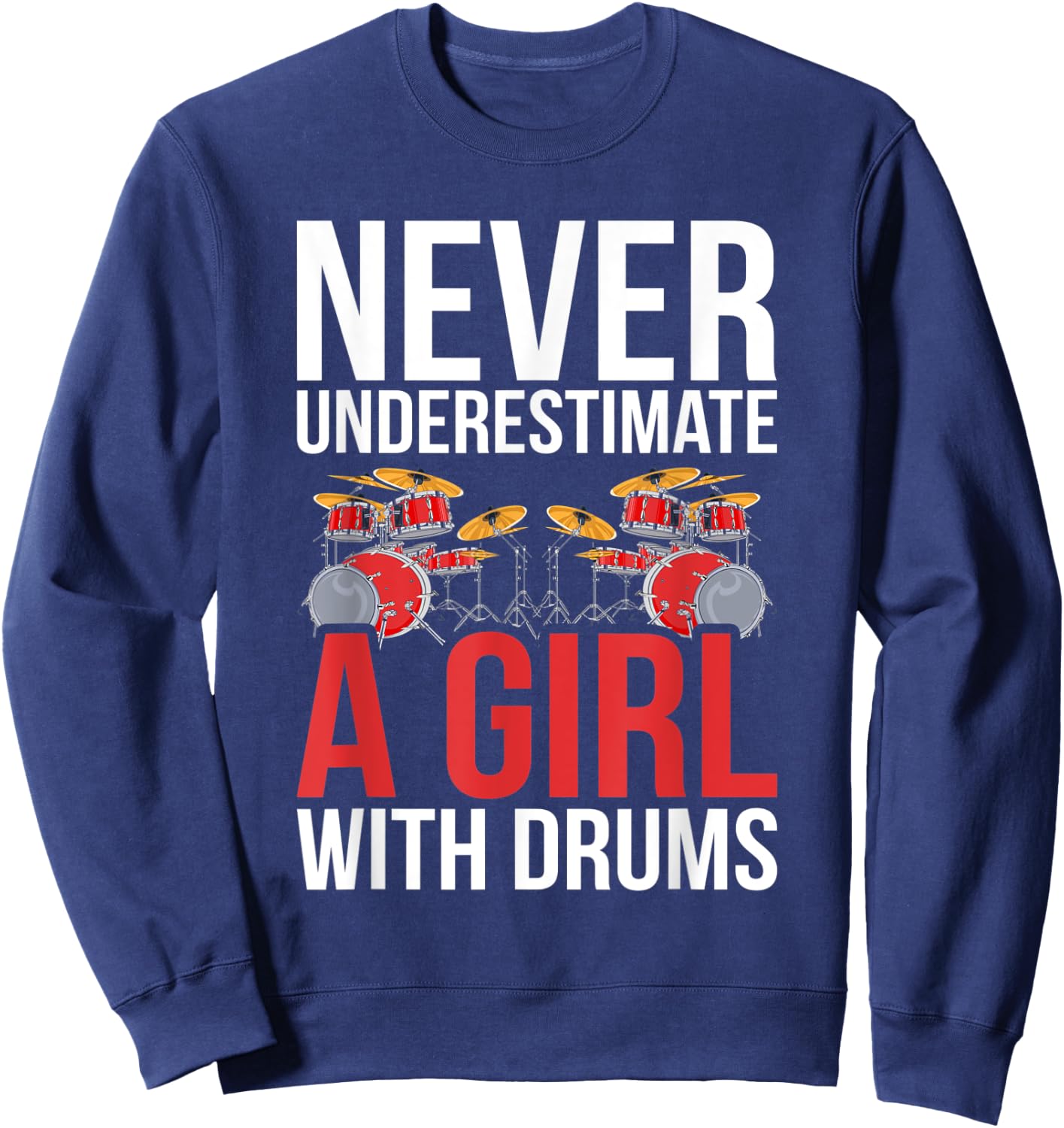 Drummer Women Gift Never Underestimate A Girl With Drums Sweatshirt - Sweatshirt | Navy