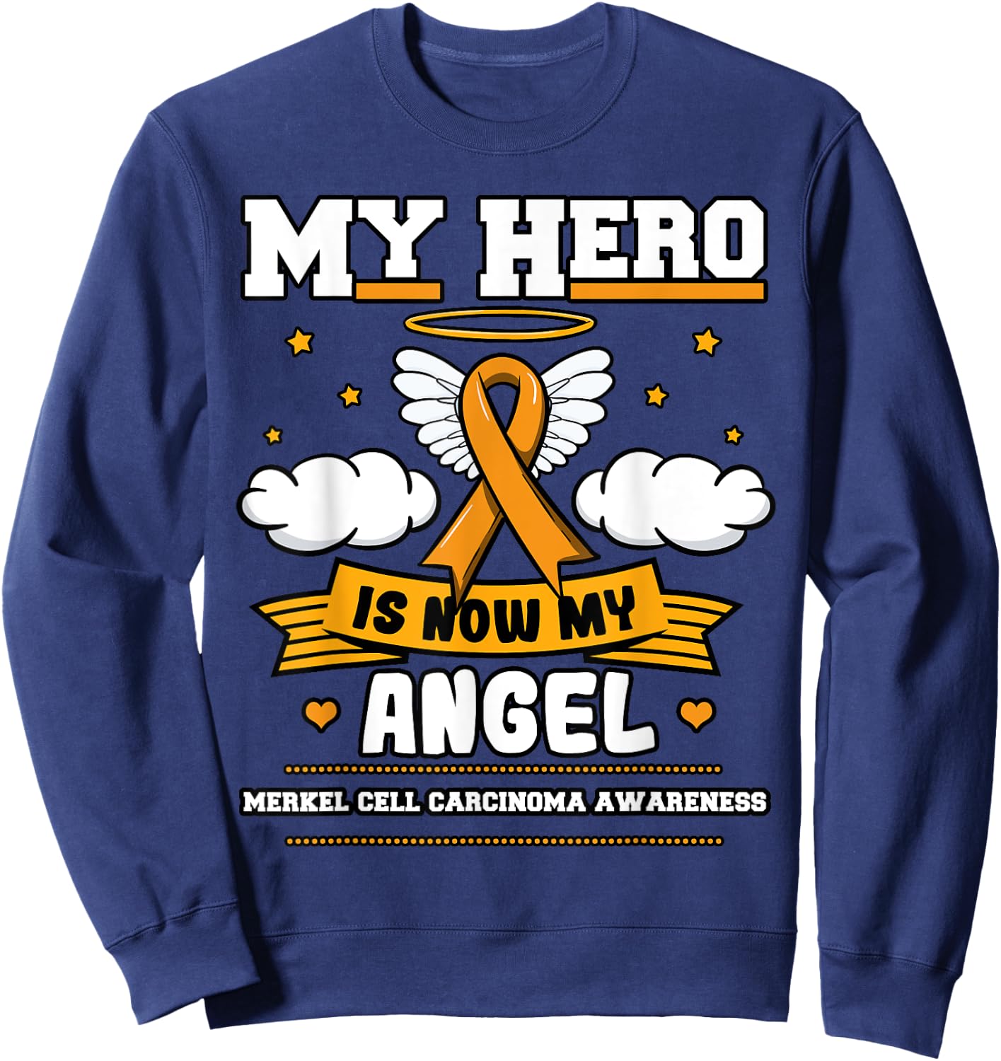 My Hero Is Now My Angel Merkel Cell Carcinoma Awareness Sweatshirt - Sweatshirt | Navy