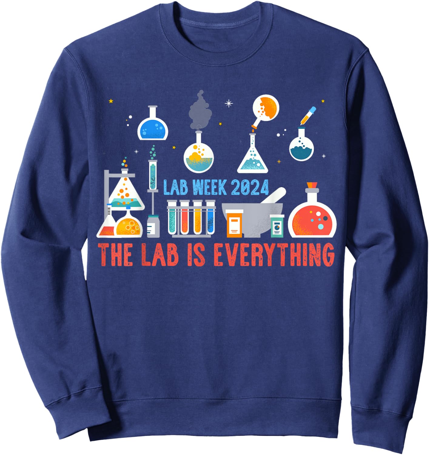 The Lab Is Everything Shirt Medical Laboratory Week 2024 Sweatshirt - Sweatshirt | Navy