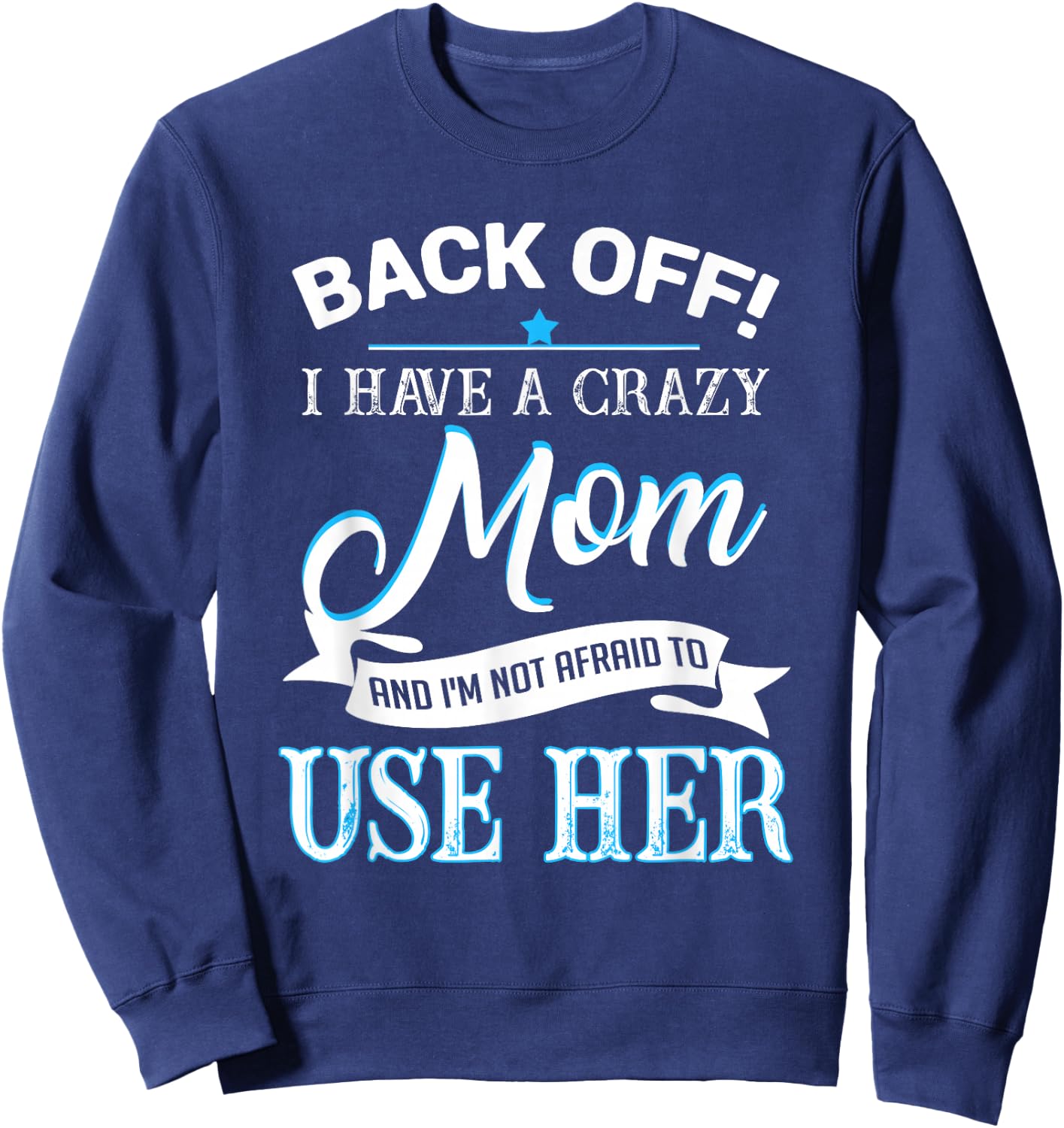 Back off i have a crazy Mom Sweatshirt - Sweatshirt | Navy