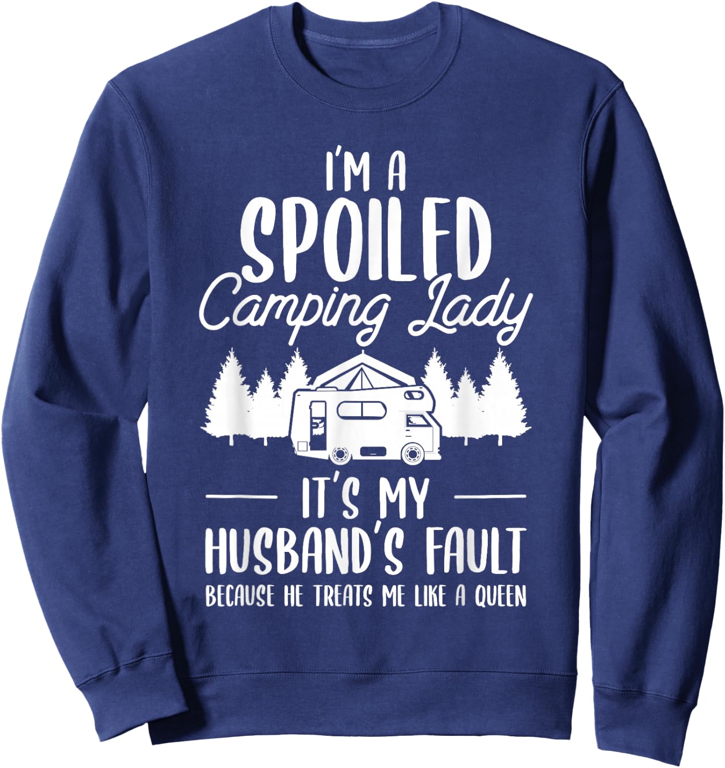 I'm A Spoiled Camping Lady Funny Husband Camp Camper Wife Sweatshirt - Sweatshirt | Navy