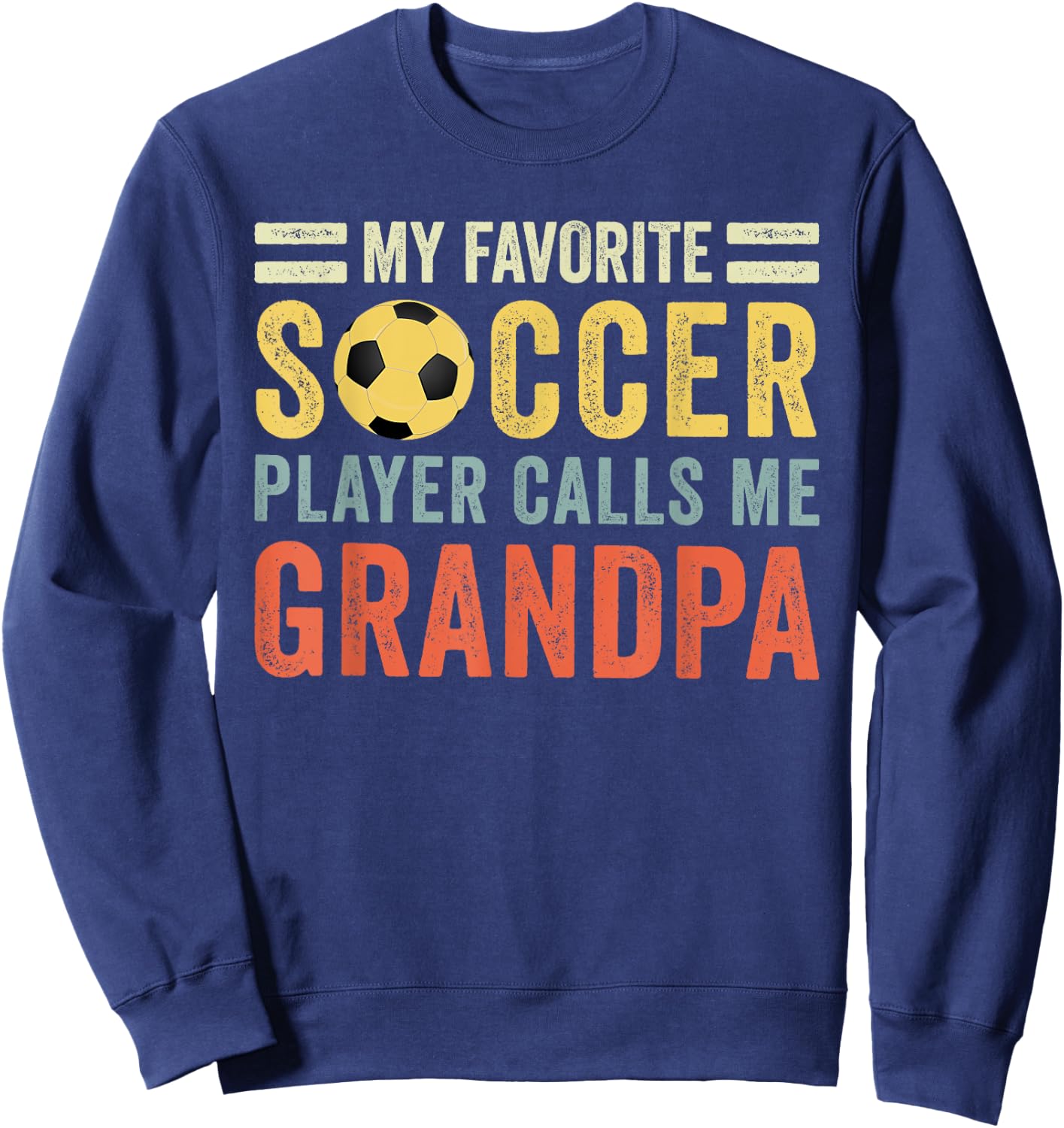 My Favorite Soccer Player Calls Me Grandpa Soccer Sweatshirt - Sweatshirt | Navy