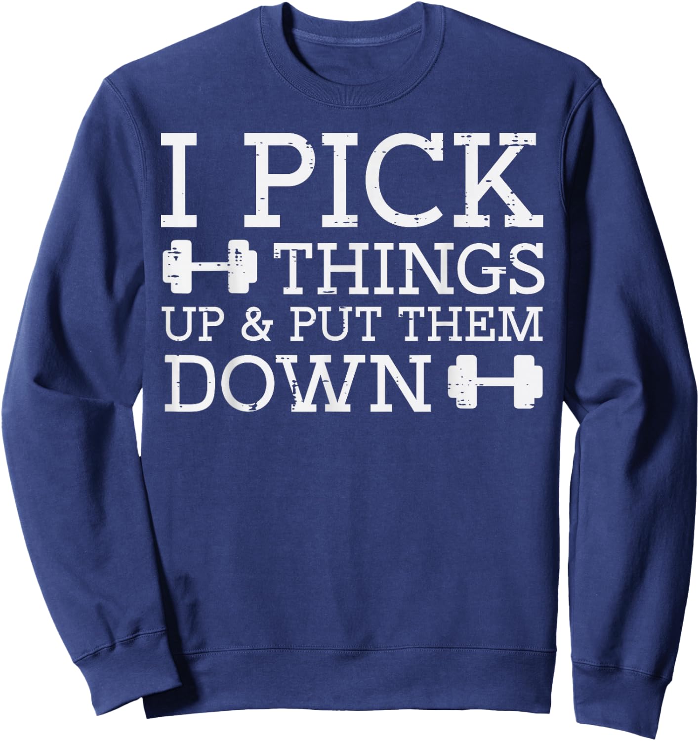 Gym I Pick Things Up Put Them Down Workout Fitness Men Women Sweatshirt - Sweatshirt | Navy