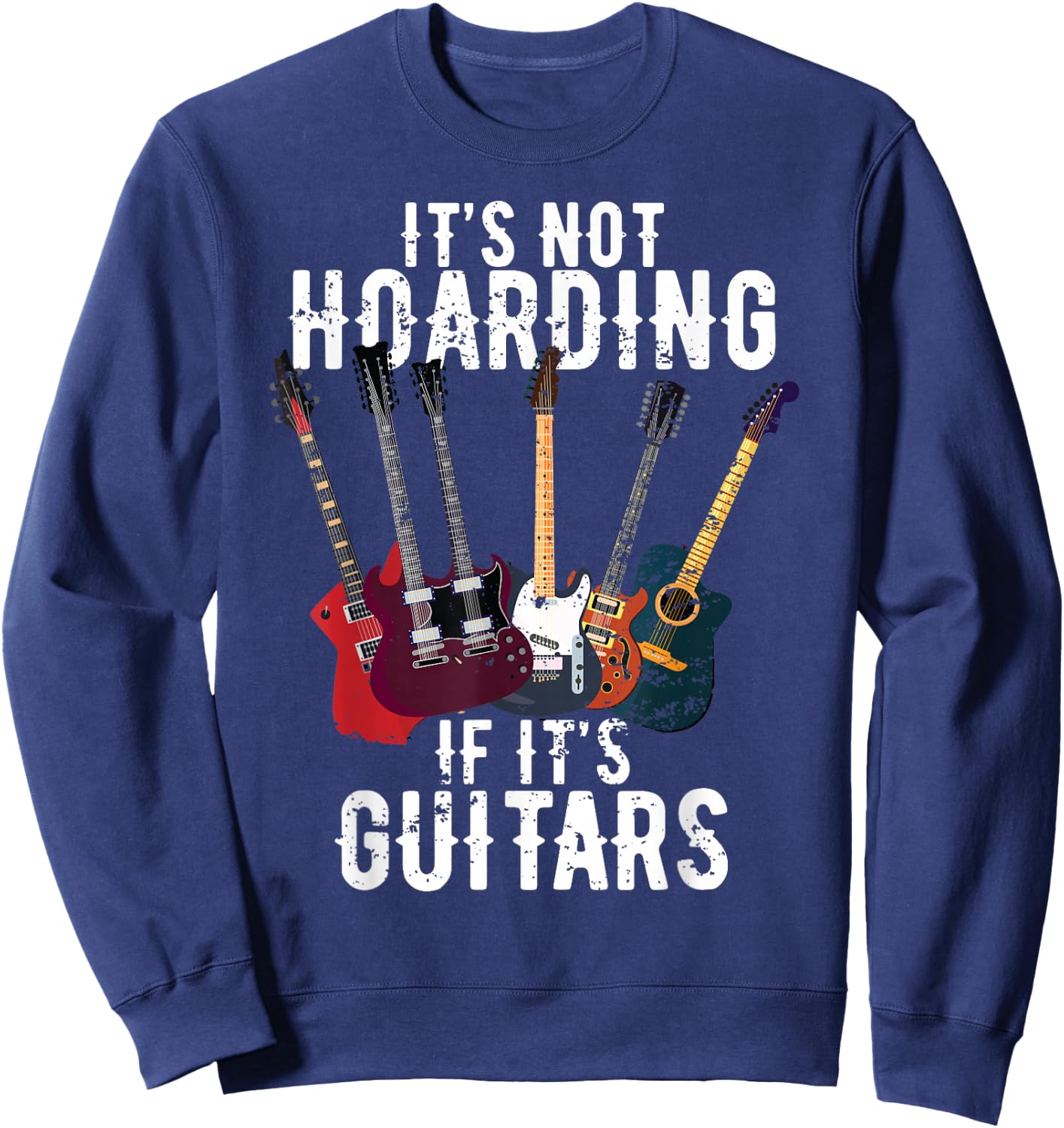 It's Not Hoarding If Its Guitars Vintage funny lovers Guitar Sweatshirt - Sweatshirt | Navy