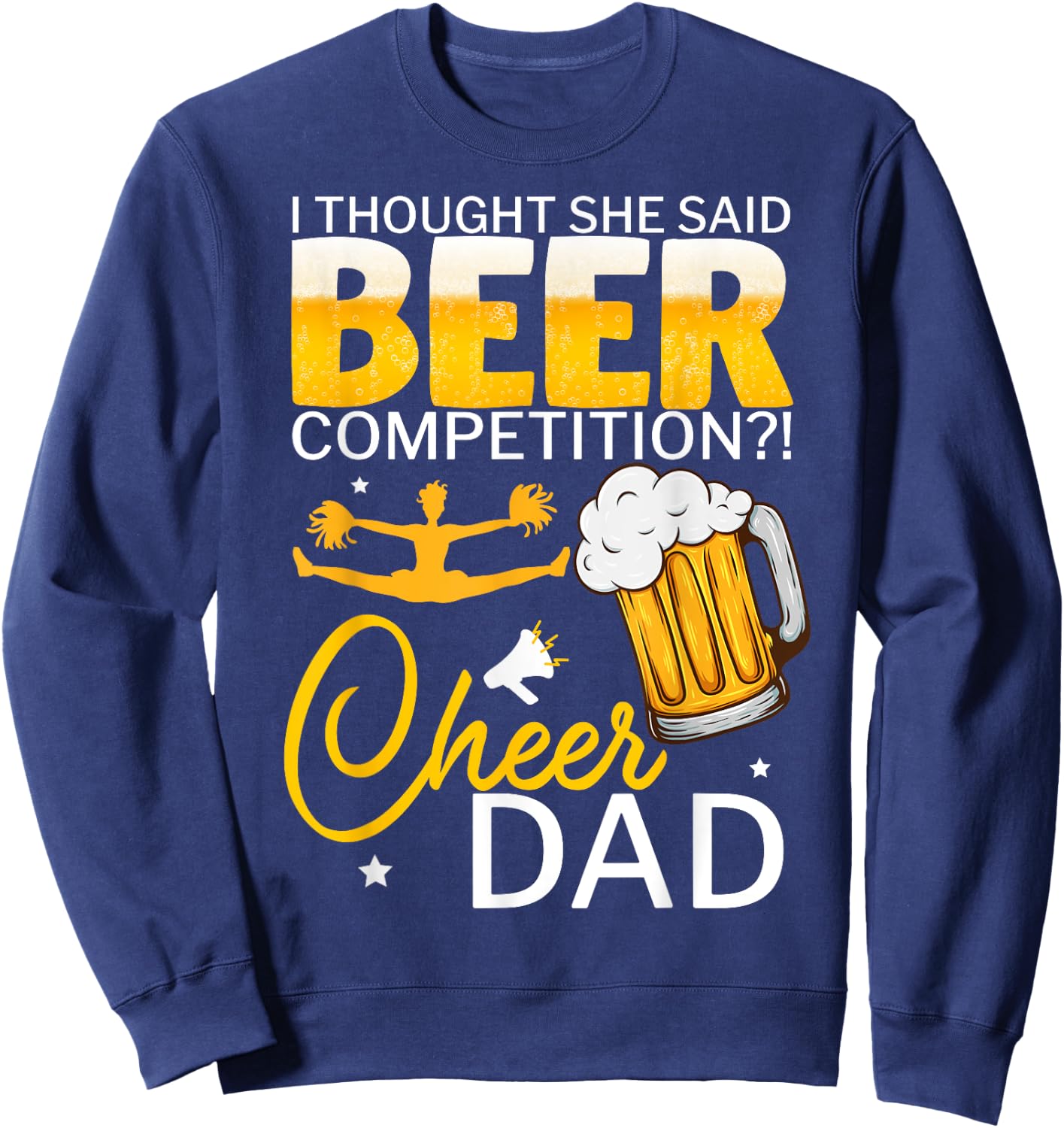 I Thought She Said Beer Competition Cheer Dad Sweatshirt - Sweatshirt | Navy