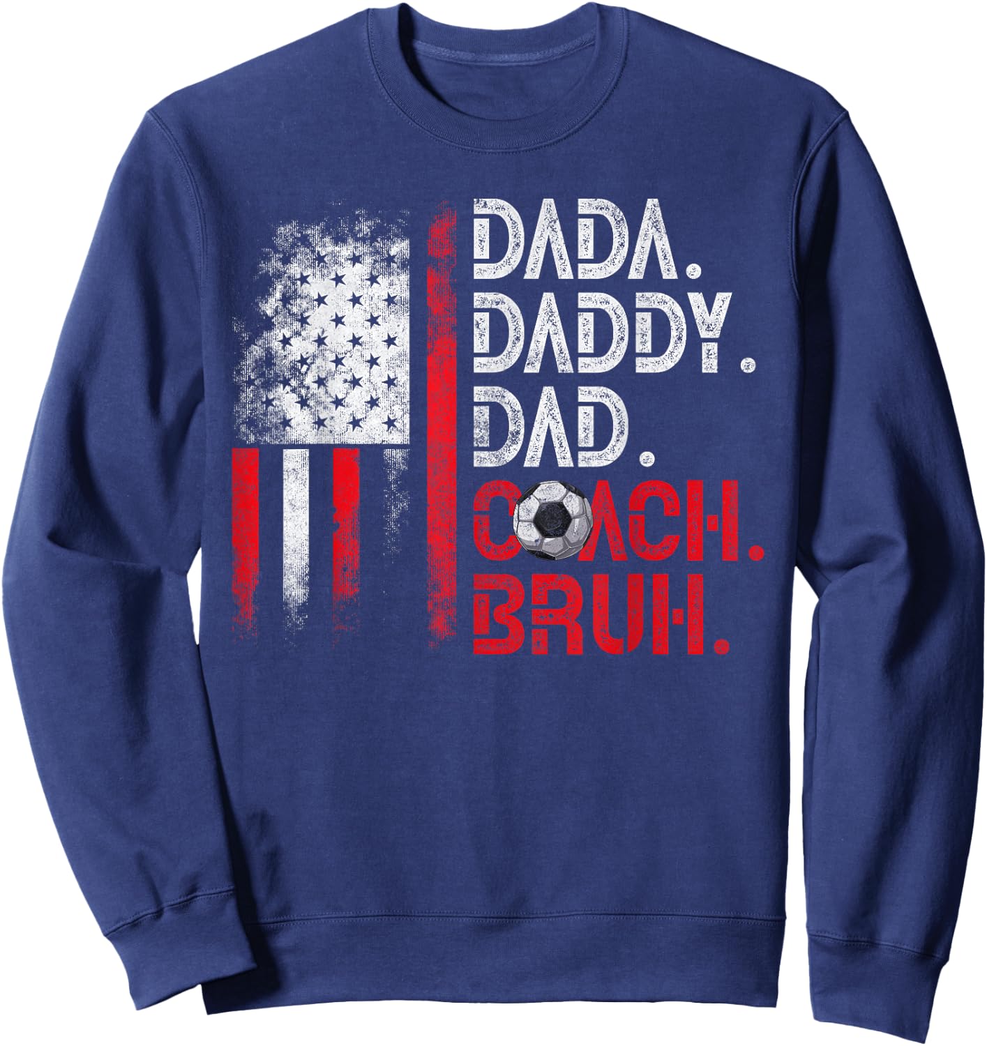 Dada Daddy Dad Coach Bruh Soccer Dad USA Flag Fathers Day Women Kids Men Sweatshirt - Sweatshirt | Navy