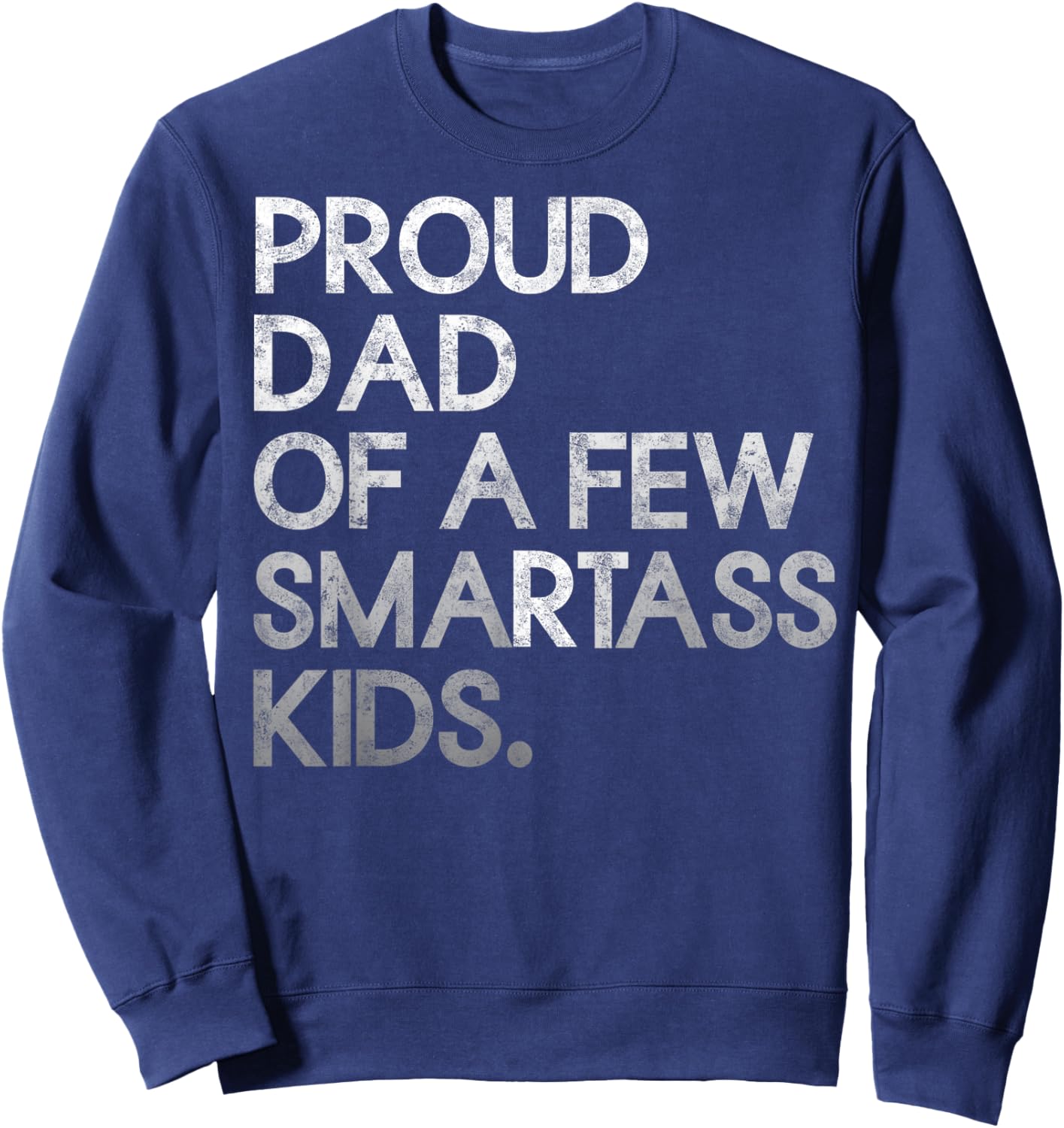 Proud Father of a Few Smartass Kids Father's Day Dad Jokes Sweatshirt - Sweatshirt | Navy