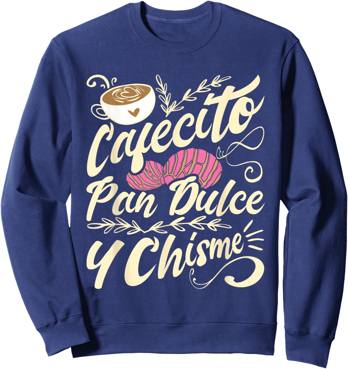 Cafecito Pan Dulce y Chisme - Funny Latina Hispanic Mexican Sweatshirt - Sweatshirt | Navy