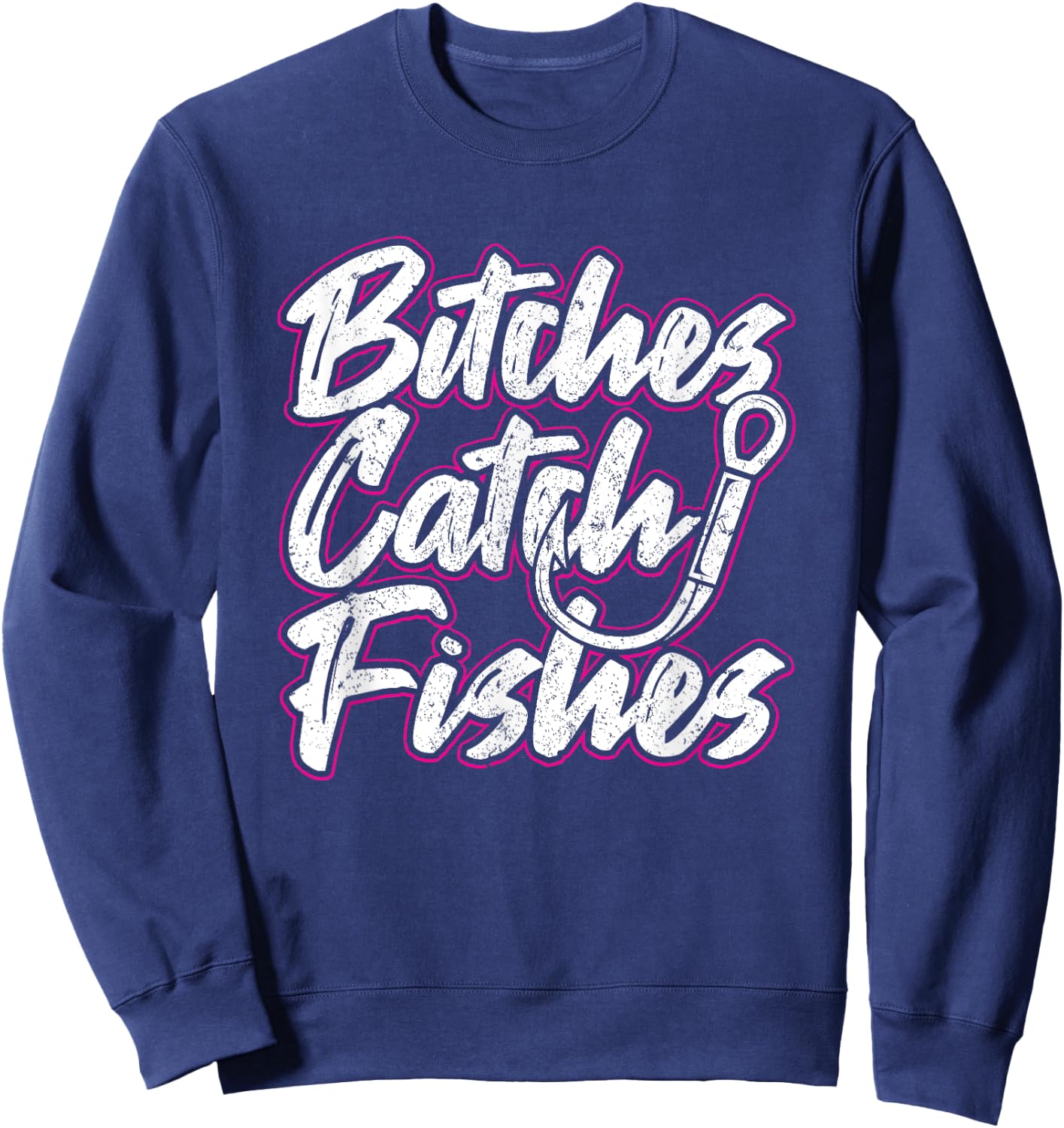 Bitches Catch Fishes Funny Fishing Women Sassy Sweatshirt - Sweatshirt | Navy