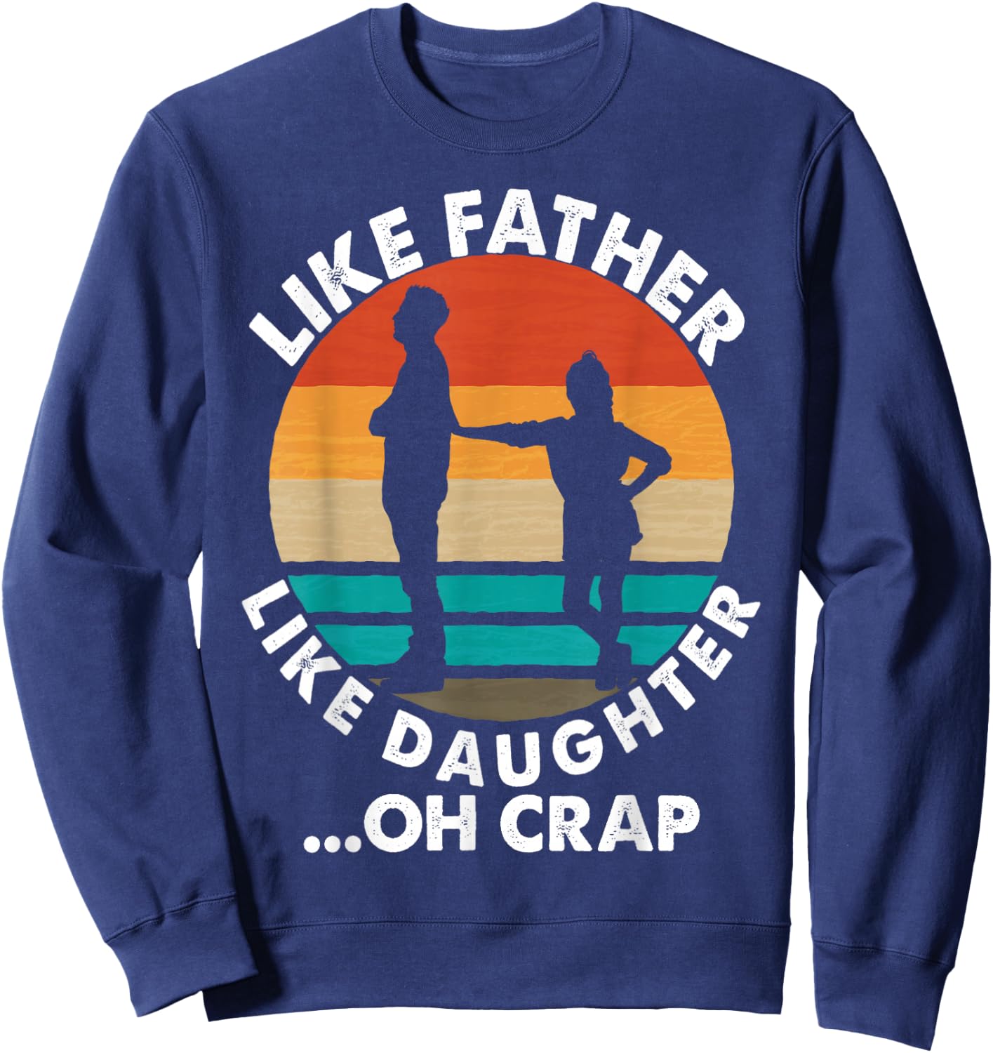 Like Father Like Daughter Oh Crap Fathers Day From Daughter Sweatshirt - Sweatshirt | Navy