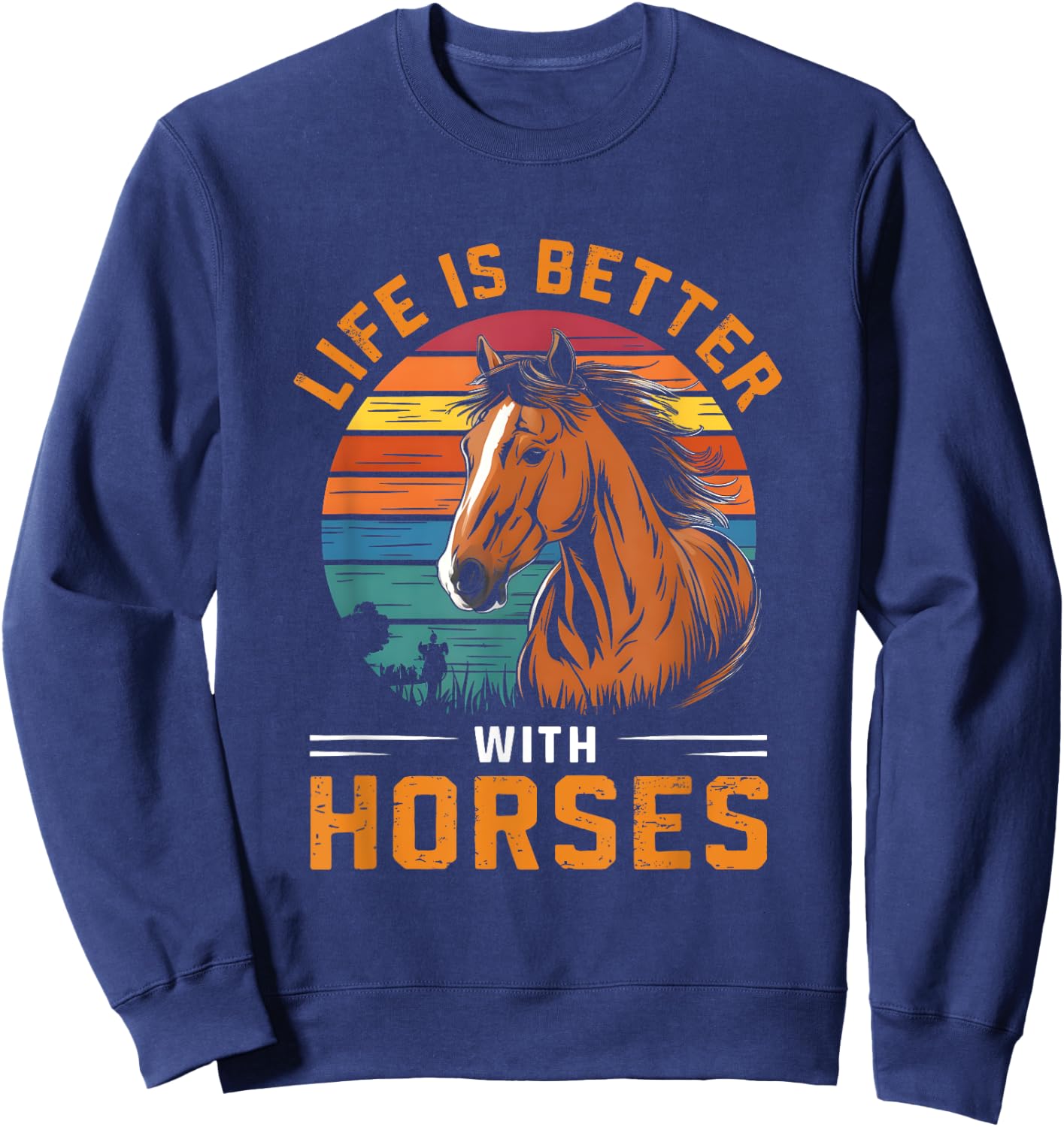 Life Is Better With Horses Funny Retro Horse For Horse Lover Sweatshirt - Sweatshirt | Navy