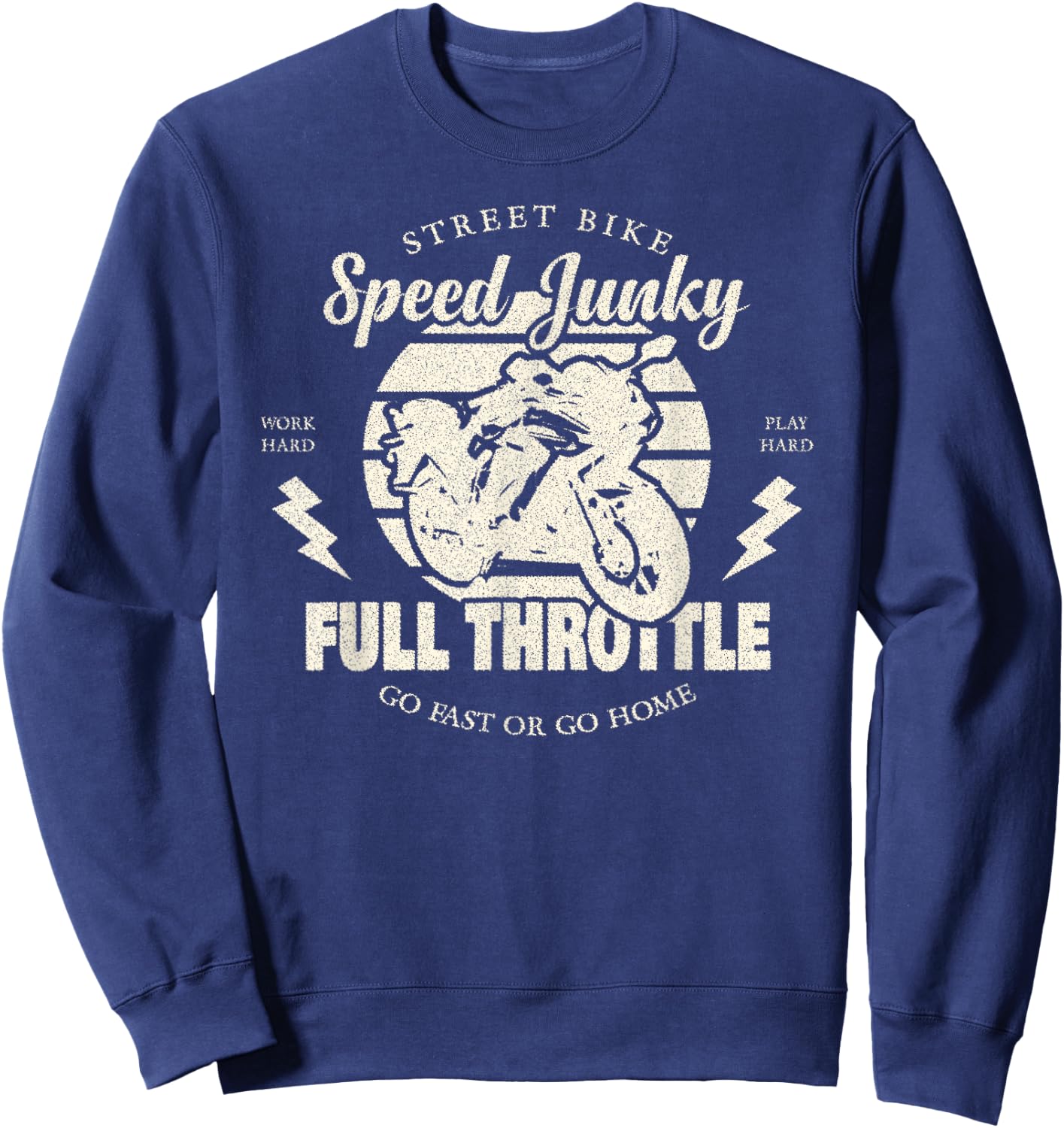 Street Bike Speed Junky, Go Fast or Go Home, Full Throttle Sweatshirt - Sweatshirt | Navy