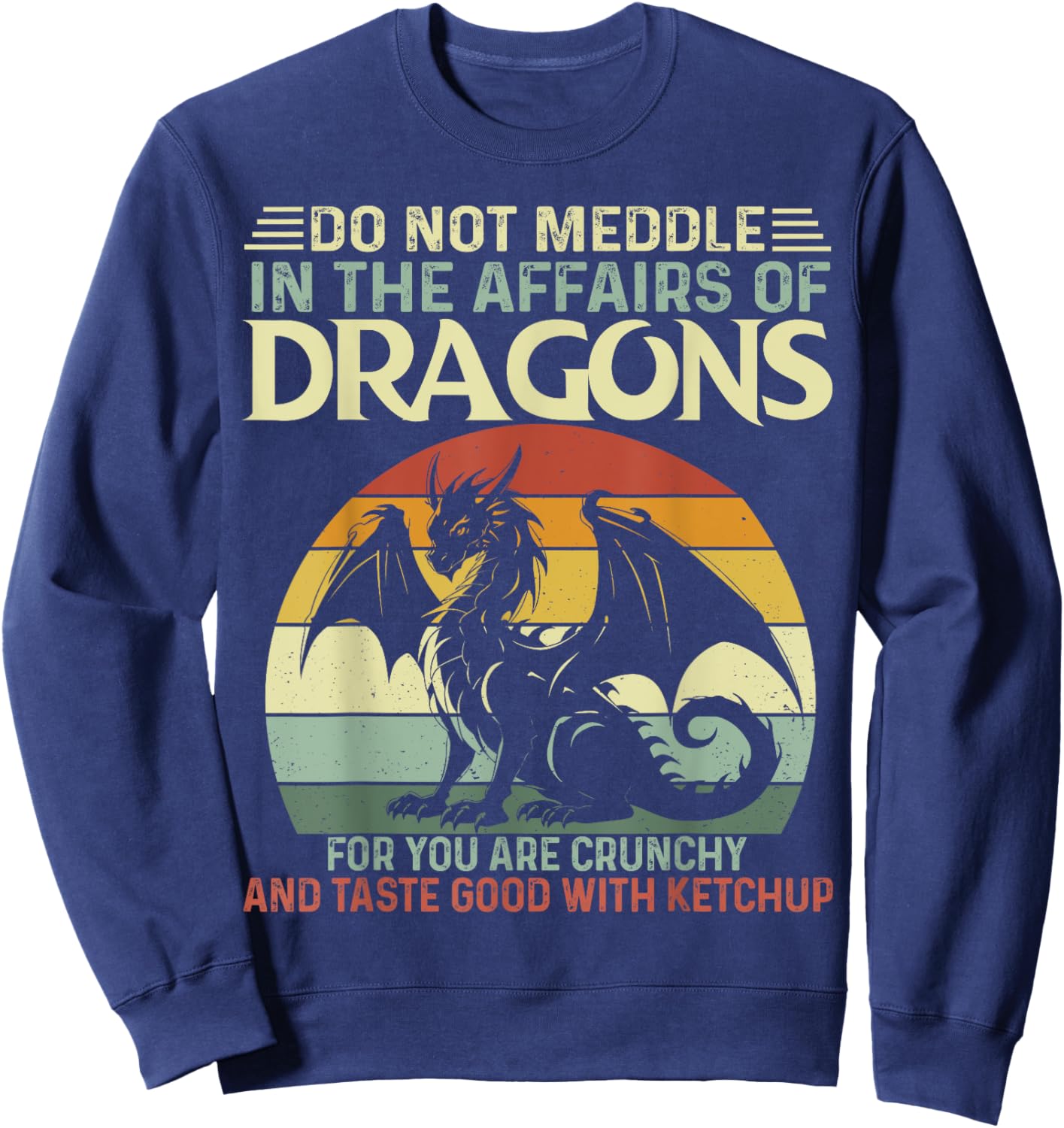 Retro Do Not Meddle In The Affairs Of Dragons Flying Dragons Sweatshirt - Sweatshirt | Navy