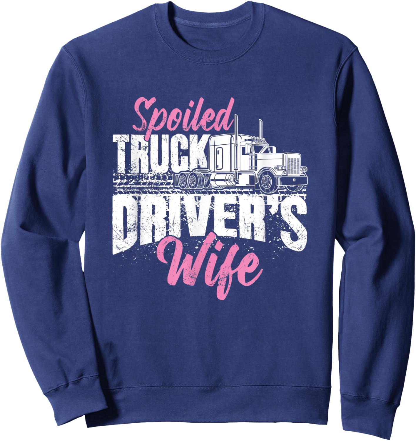 Funny Trucker's Wife Gift Spoiled Truck Driver's Wife Sweatshirt - Sweatshirt | Navy
