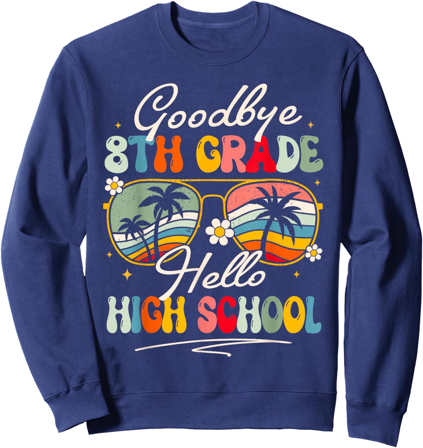 Groovy Goodbye 8th Grade Hello High School Summer Student Sweatshirt - Sweatshirt | Navy