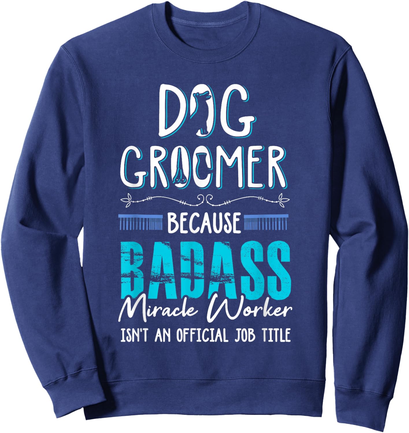 Dog Groomer Funny Dog Grooming Quote Dog Groomer Gift Sweatshirt - Sweatshirt | Navy