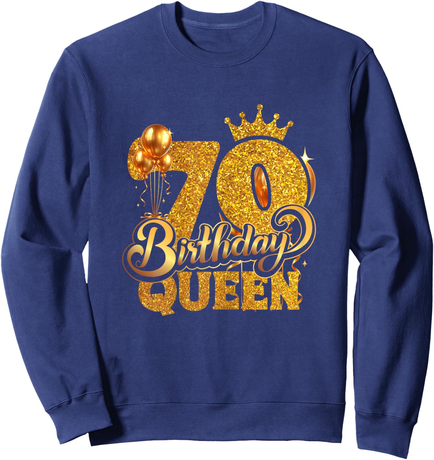 Birthday Queen 70 Year Old 70th Birthday It's My 70th Bday Sweatshirt - Sweatshirt | Navy