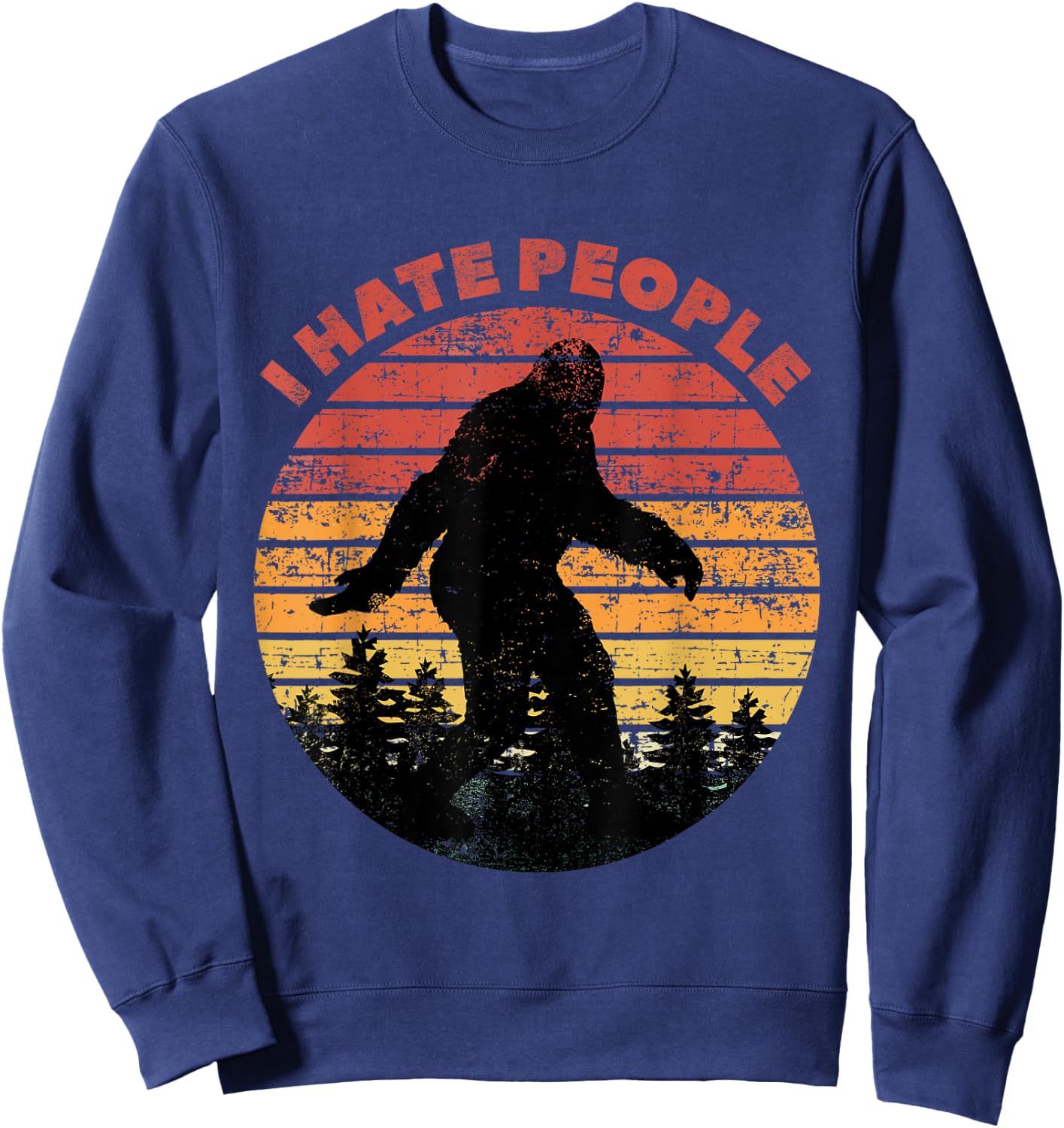 I Hate People Bigfoot Funny Sasquatch Yeti Saying Vintage Sweatshirt - Sweatshirt | Navy
