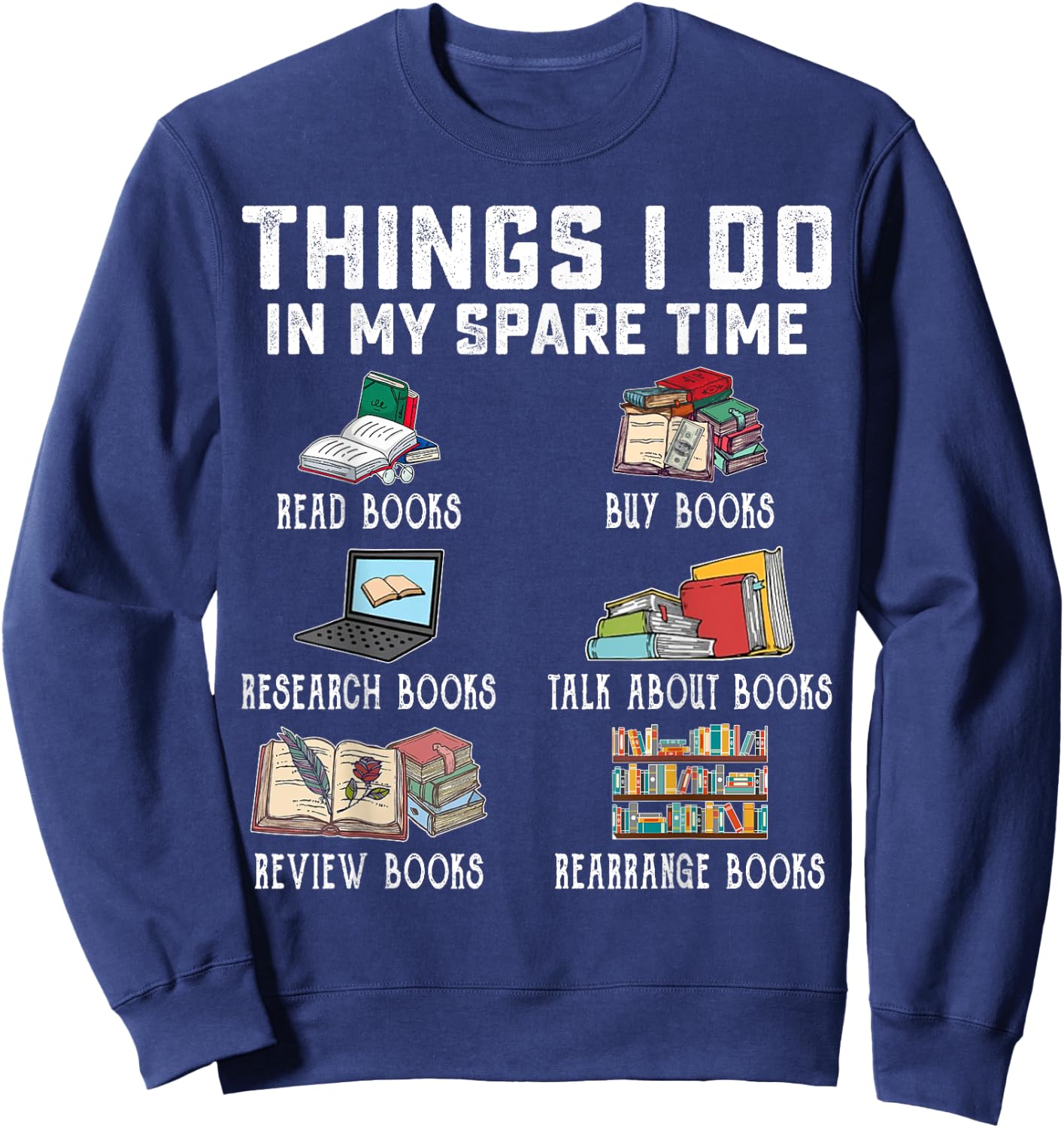 Things I Do In My Spare Time Read Books Buy Books Reader Sweatshirt - Sweatshirt | Navy