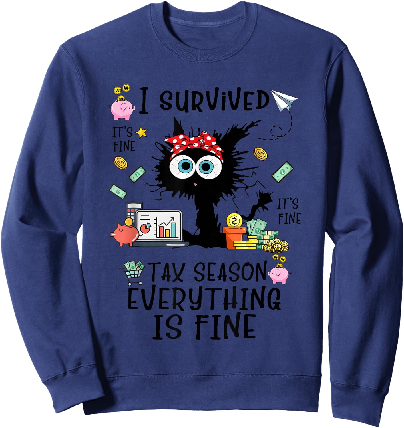 I Survived It’s Fine I’m Fine Tax Season Everything Is Fine Sweatshirt - Sweatshirt | Navy