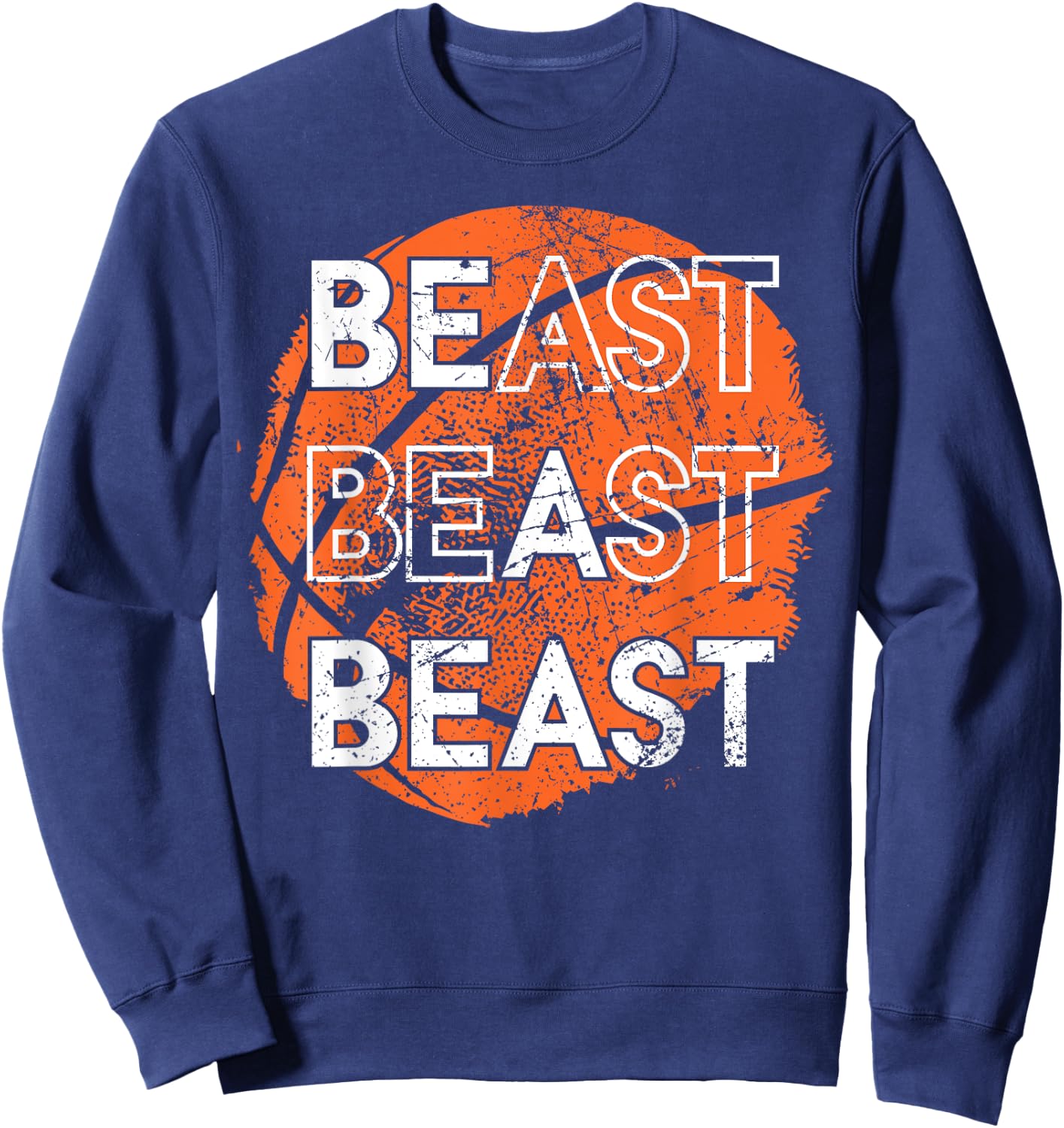 Be a Beast Basketball Sports Distressed Design Sweatshirt - Sweatshirt | Navy