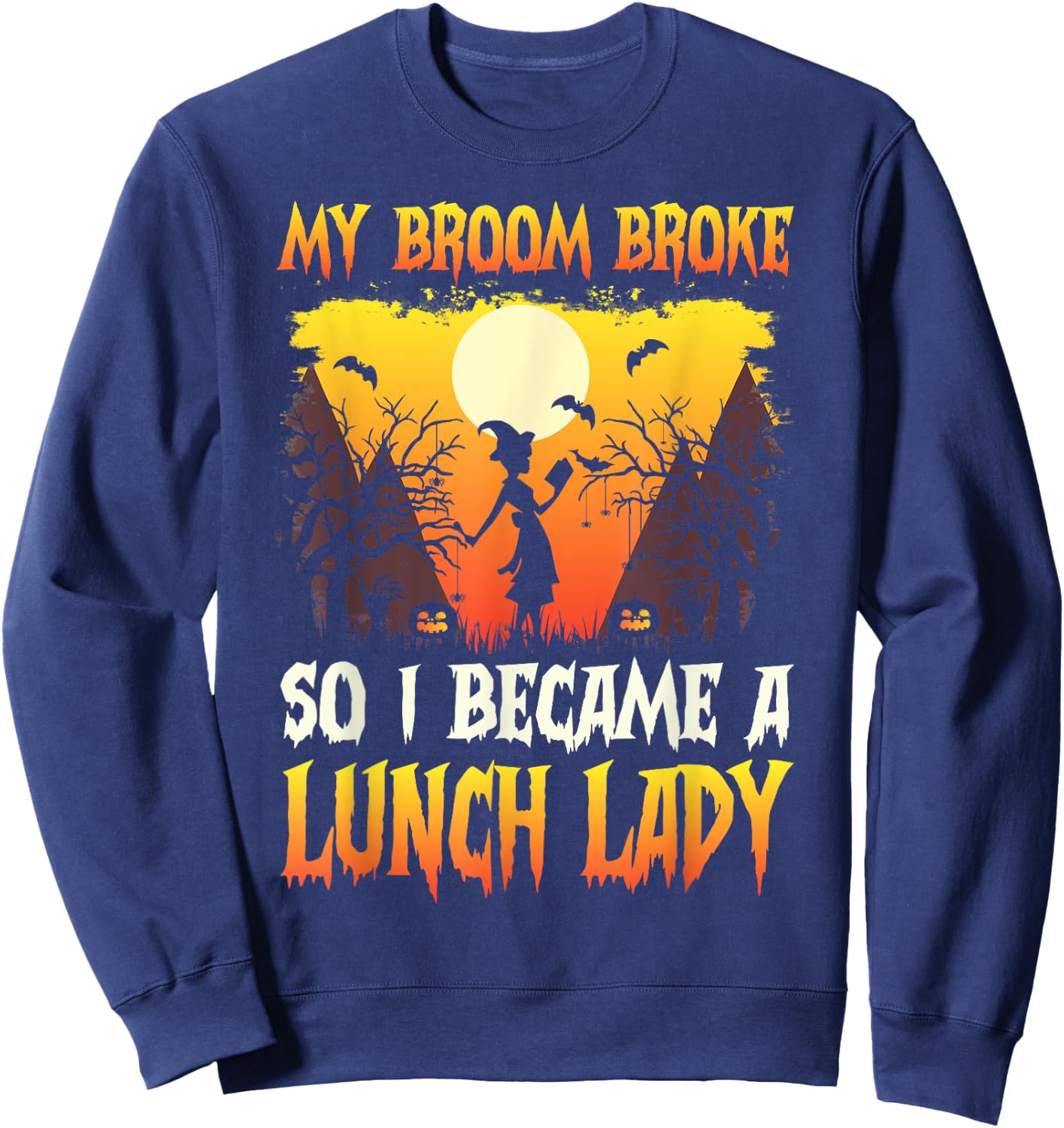 My broom broke so now i became a lunch lady Halloween women Sweatshirt - Sweatshirt | Navy
